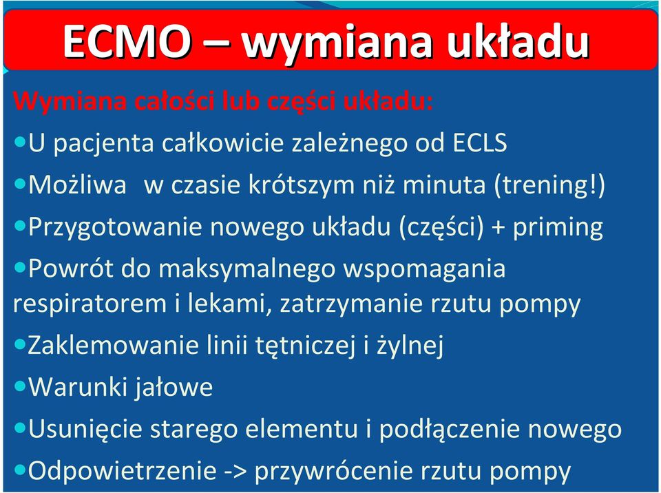 ) Przygotowanie nowego układu (części) + priming Powrót do maksymalnego wspomagania respiratorem i