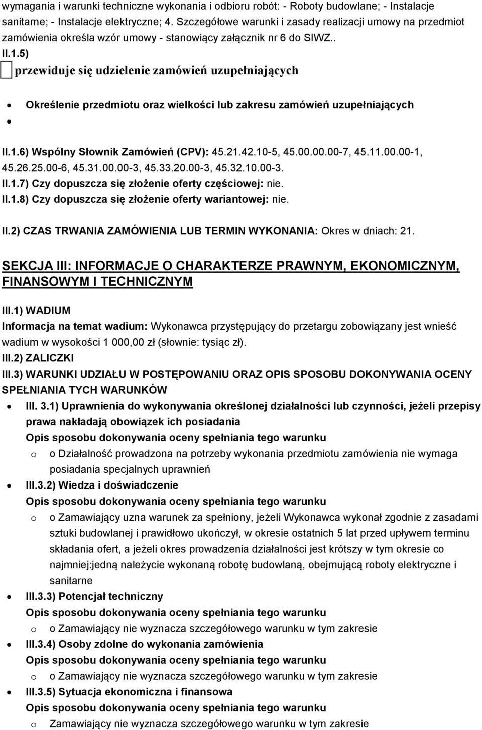 5) przewiduje się udzielenie zamówień uzupełniających Określenie przedmiotu oraz wielkości lub zakresu zamówień uzupełniających II.1.6) Wspólny Słownik Zamówień (CPV): 45.21.42.10-5, 45.00.00.00-7, 45.