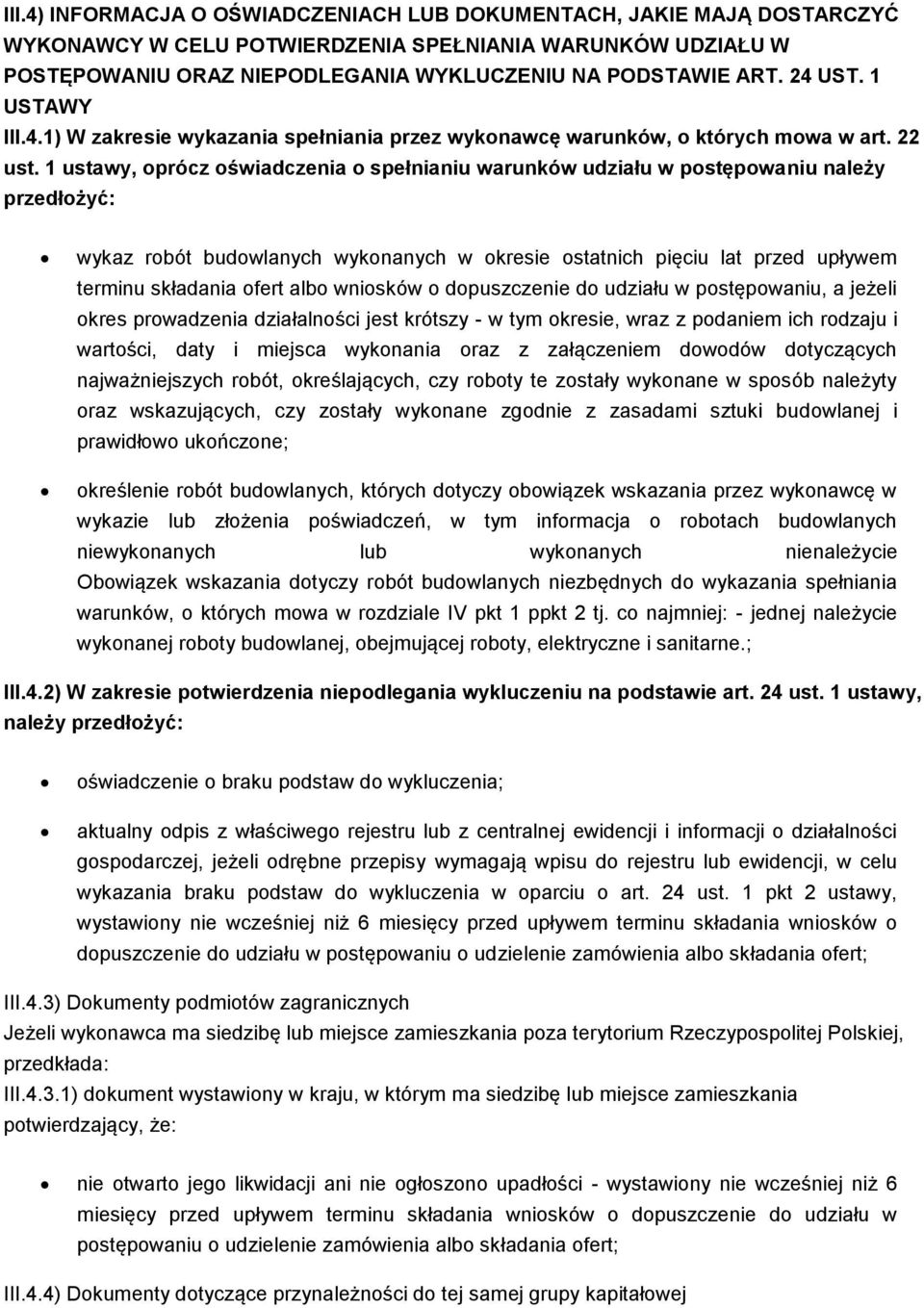 1 ustawy, oprócz oświadczenia o spełnianiu warunków udziału w postępowaniu należy przedłożyć: wykaz robót budowlanych wykonanych w okresie ostatnich pięciu lat przed upływem terminu składania ofert