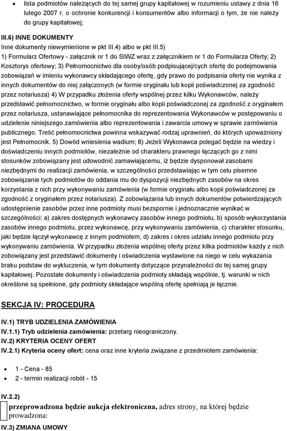 5) 1) Formularz Ofertowy - załącznik nr 1 do SIWZ wraz z załącznikiem nr 1 do Formularza Oferty; 2) Kosztorys ofertowy; 3) Pełnomocnictwo dla osoby/osób podpisującej/cych ofertę do podejmowania