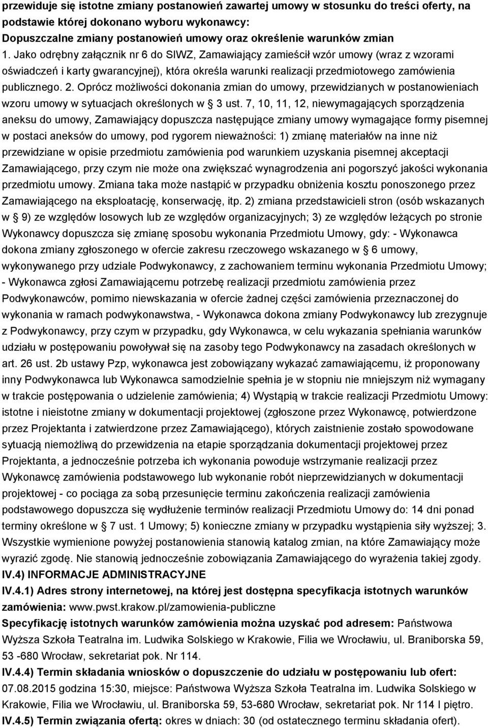 2. Oprócz możliwości dokonania zmian do umowy, przewidzianych w postanowieniach wzoru umowy w sytuacjach określonych w 3 ust.