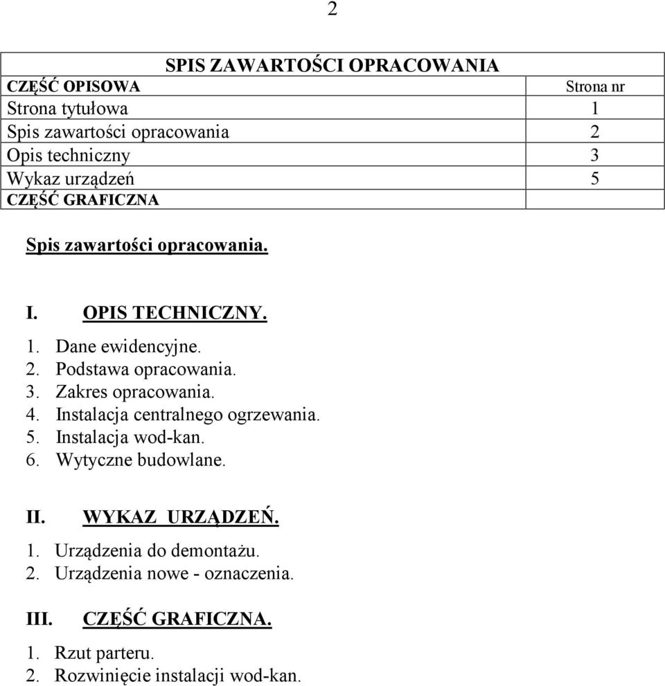 Zakres opracowania. 4. Instalacja centralnego ogrzewania. 5. Instalacja wod-kan. 6. Wytyczne budowlane. II. WYKAZ URZĄDZEŃ. 1.