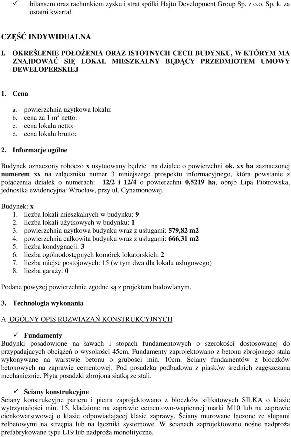 cena lokalu netto: d. cena lokalu brutto: 2. Informacje ogólne Budynek oznaczony roboczo x usytuowany będzie na działce o powierzchni ok.