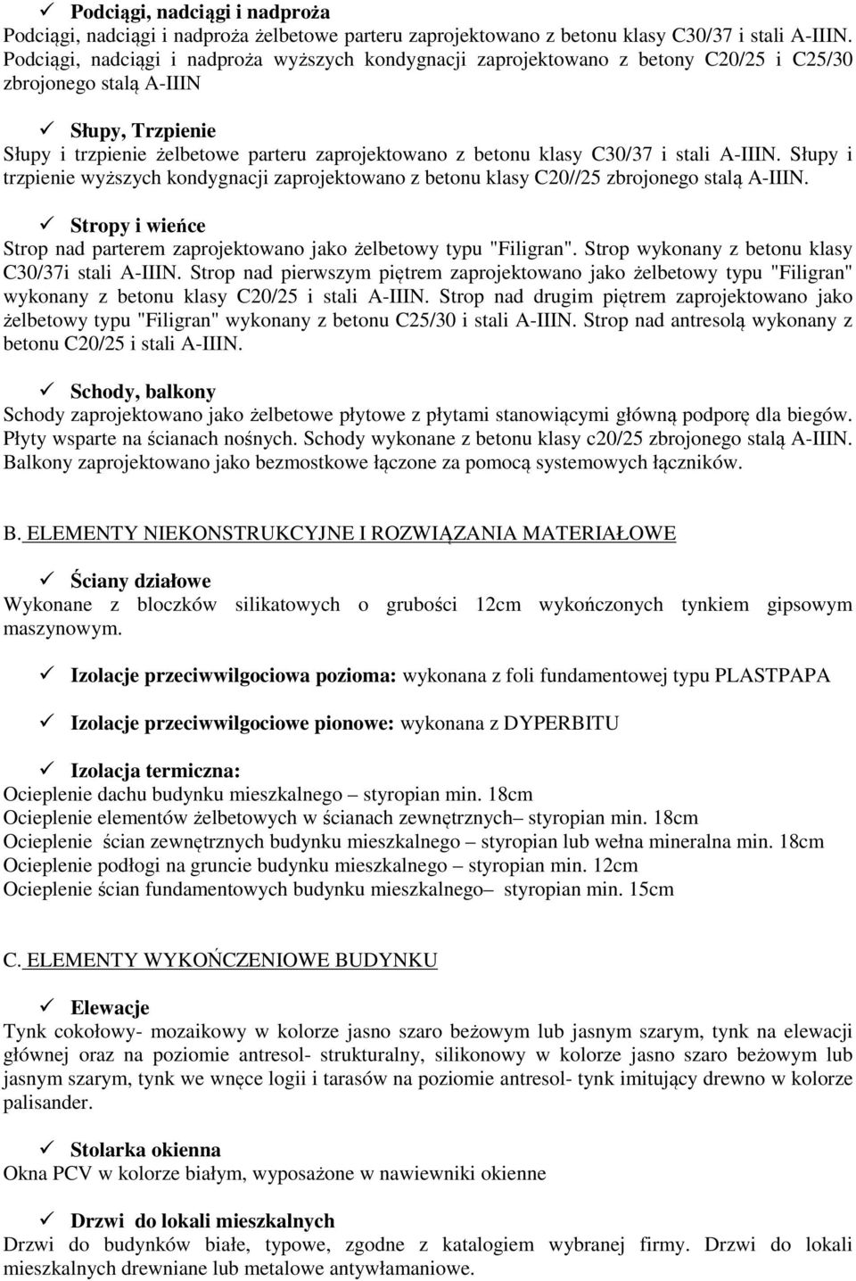 C30/37 i stali A-IIIN. Słupy i trzpienie wyższych kondygnacji zaprojektowano z betonu klasy C20//25 zbrojonego stalą A-IIIN.