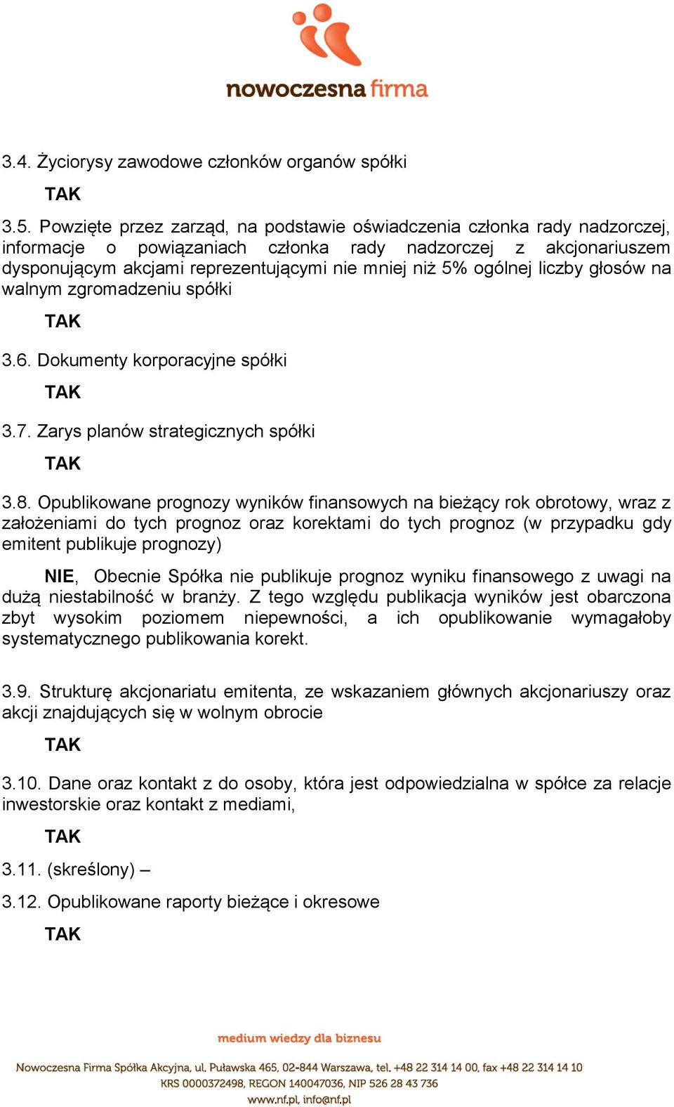 ogólnej liczby głosów na walnym zgromadzeniu spółki 3.6. Dokumenty korporacyjne spółki 3.7. Zarys planów strategicznych spółki 3.8.