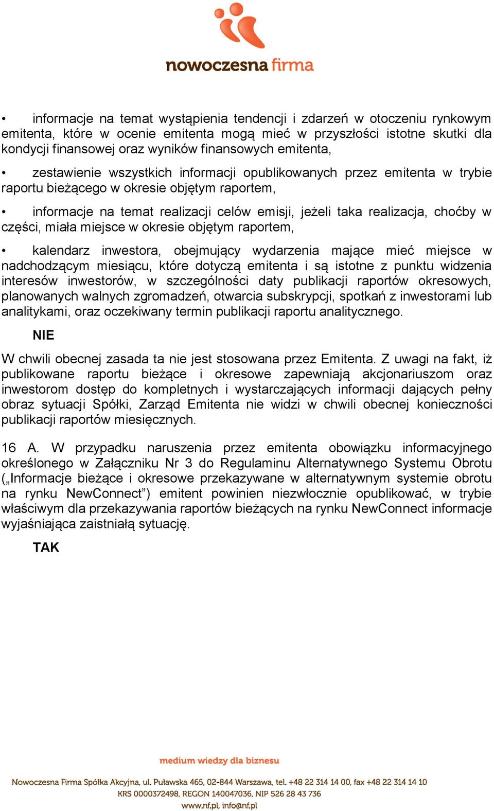 choćby w części, miała miejsce w okresie objętym raportem, kalendarz inwestora, obejmujący wydarzenia mające mieć miejsce w nadchodzącym miesiącu, które dotyczą emitenta i są istotne z punktu
