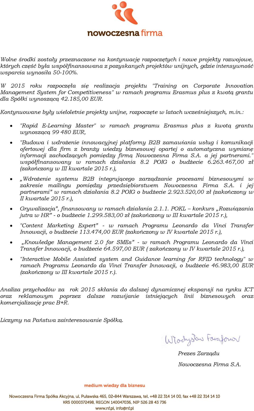 185,00 EUR. Kontynuowane były wieloletnie projekty unijne, rozpoczęte w latach wcześniejszych, m.in.