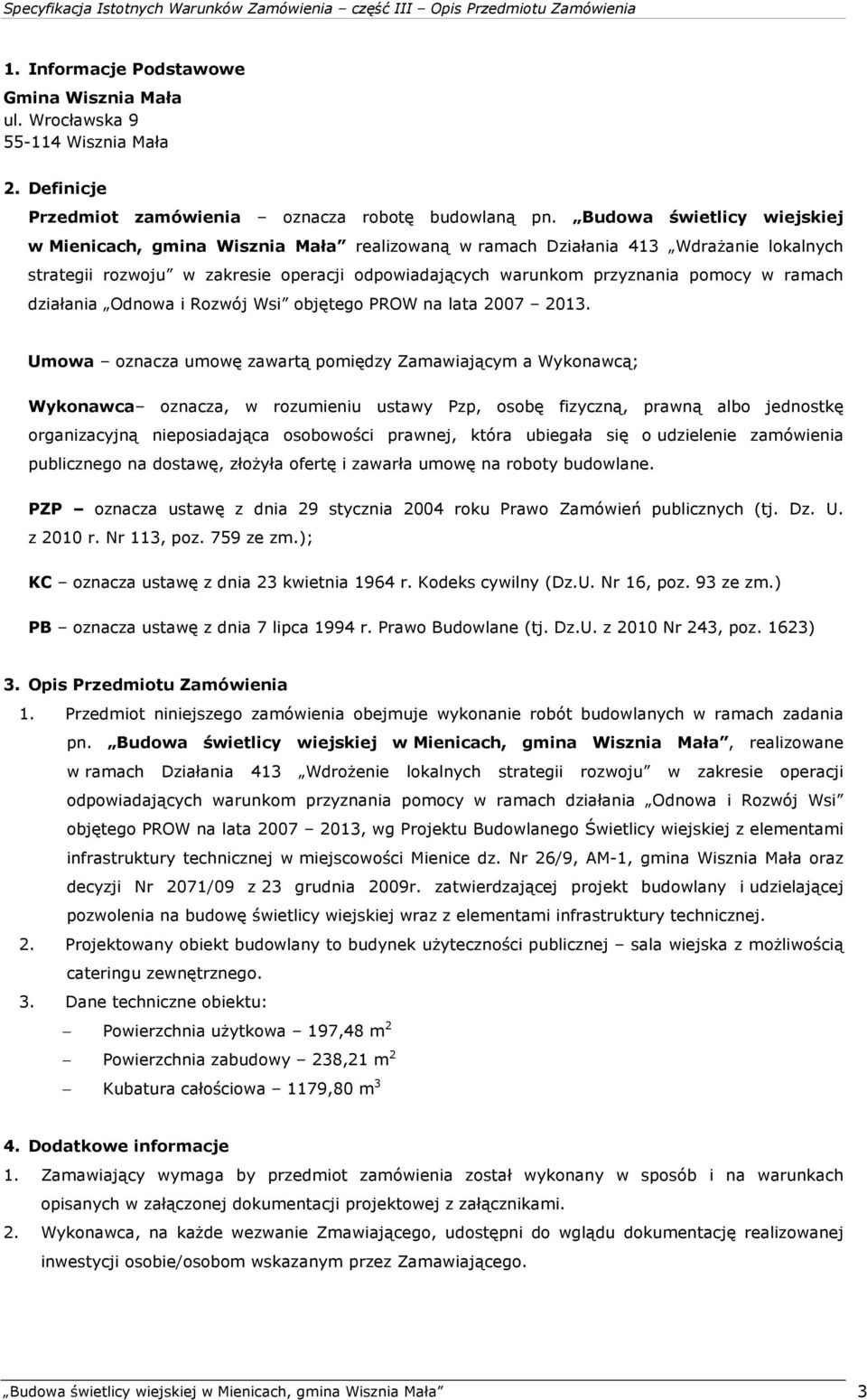 ramach działania Odnowa i Rozwój Wsi objętego PROW na lata 2007 2013.