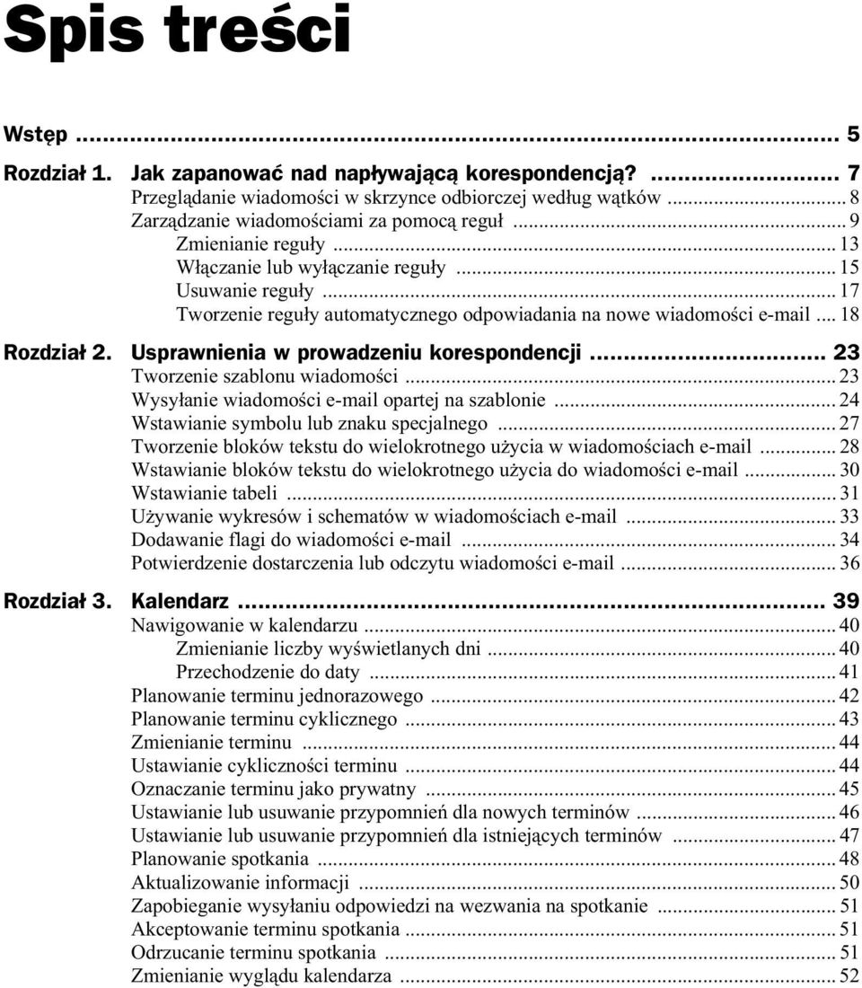 Usprawnienia w prowadzeniu korespondencji... 23 Tworzenie szablonu wiadomo ci... 23 Wysy anie wiadomo ci e-mail opartej na szablonie... 24 Wstawianie symbolu lub znaku specjalnego.