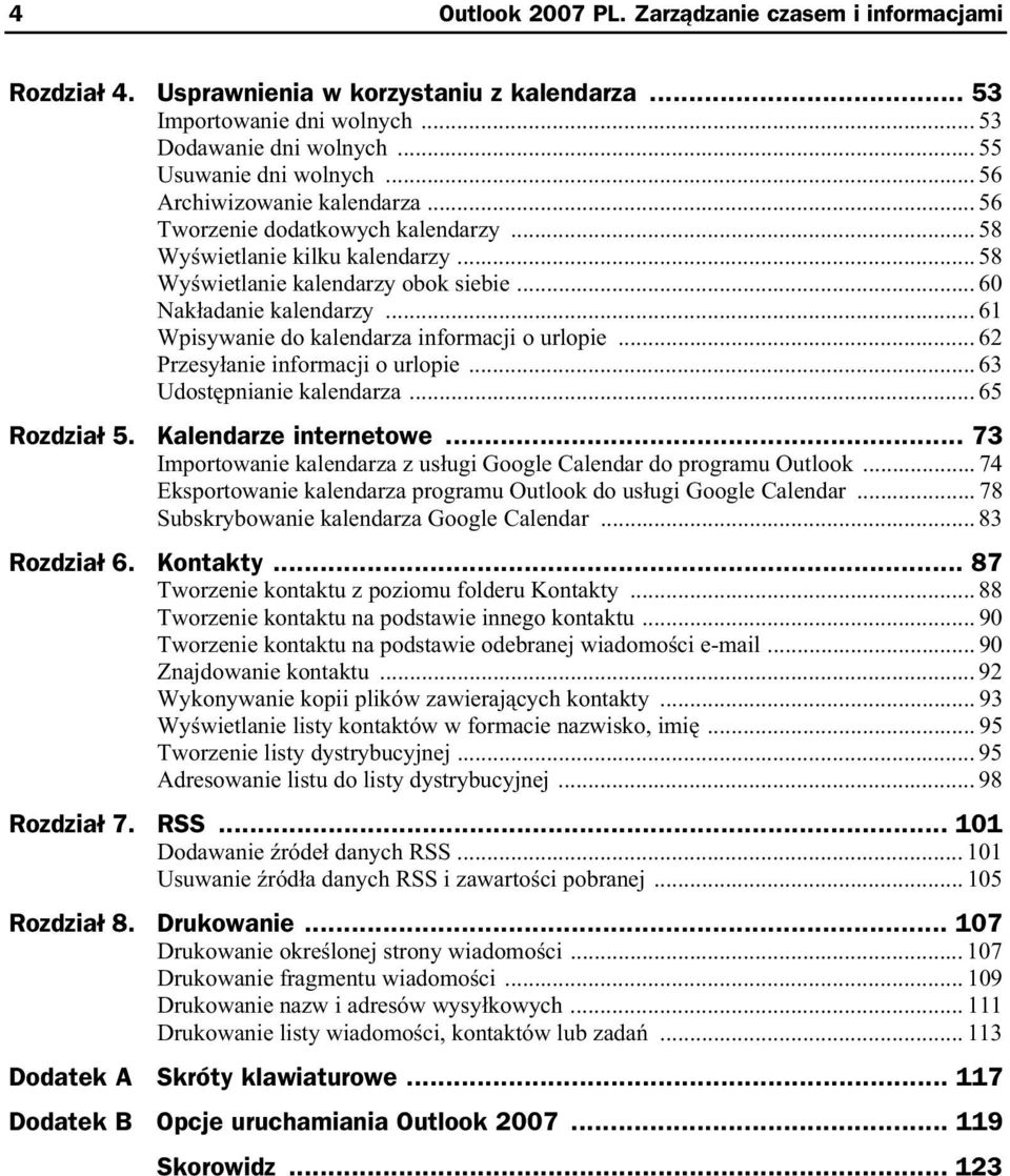 .. 61 Wpisywanie do kalendarza informacji o urlopie... 62 Przesy anie informacji o urlopie... 63 Udost pnianie kalendarza... 65 Rozdzia 5. Kalendarze internetowe.