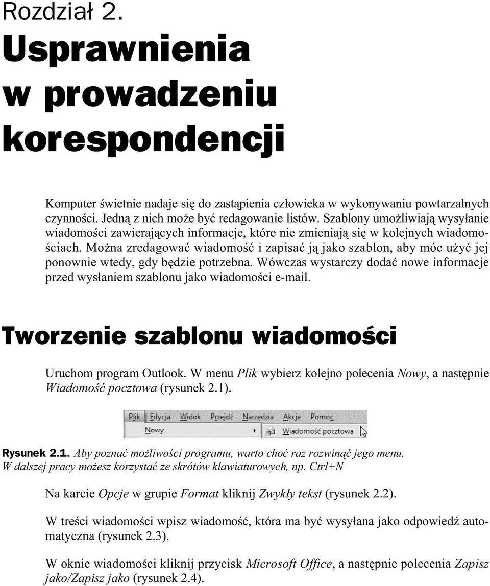 Mo na zredagowa wiadomo i zapisa j jako szablon, aby móc u y jej ponownie wtedy, gdy b dzie potrzebna. Wówczas wystarczy doda nowe informacje przed wys aniem szablonu jako wiadomo ci e-mail.