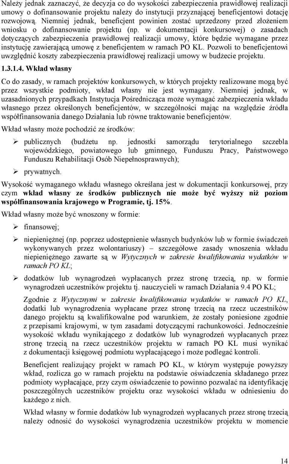 w dokumentacji konkursowej) o zasadach dotyczących zabezpieczenia prawidłowej realizacji umowy, które będzie wymagane przez instytucję zawierającą umowę z beneficjentem w ramach PO KL.