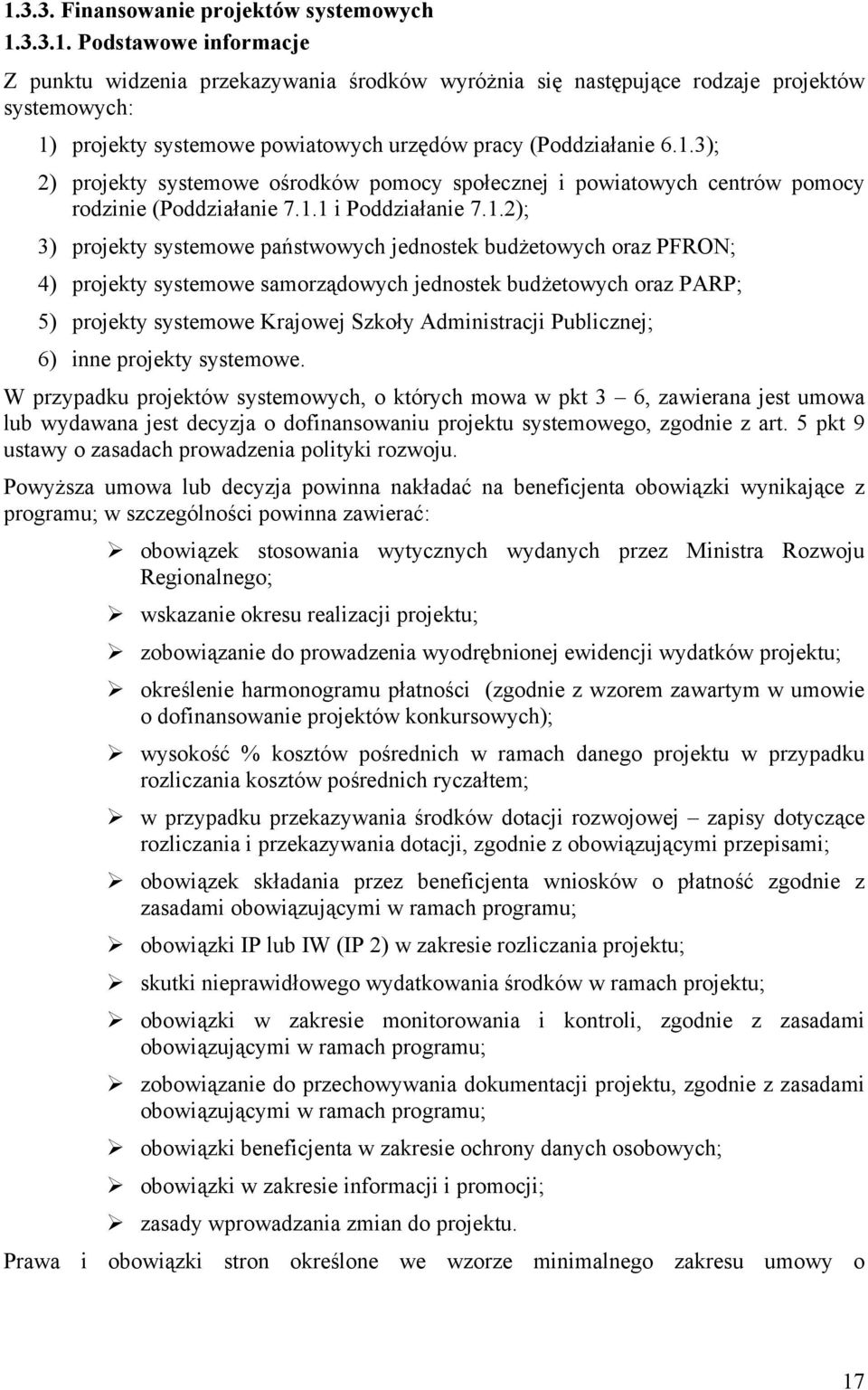 PFRON; 4) projekty systemowe samorządowych jednostek budżetowych oraz PARP; 5) projekty systemowe Krajowej Szkoły Administracji Publicznej; 6) inne projekty systemowe.