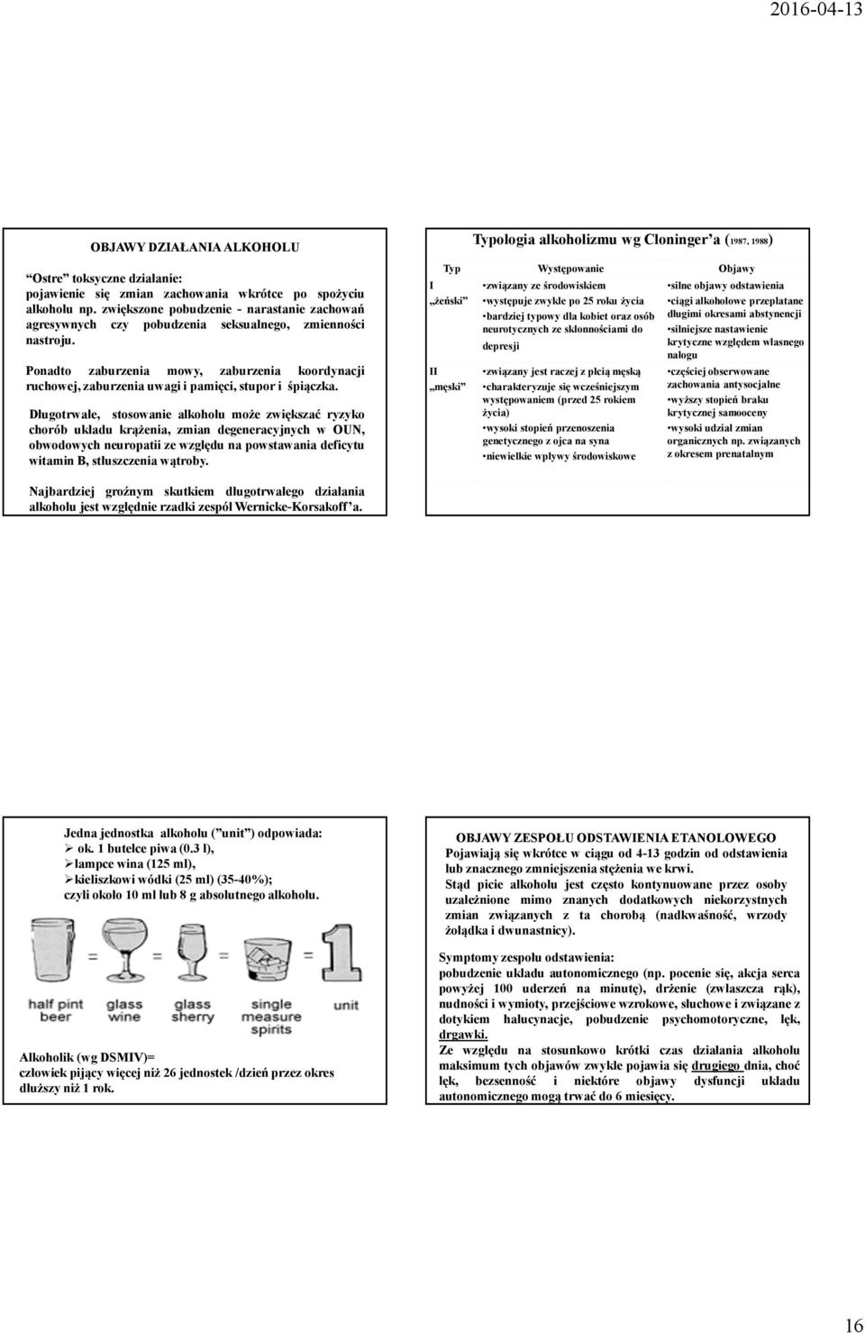 Ponadto zaburzenia mowy, zaburzenia koordynacji ruchowej, zaburzenia uwagi i pamięci, stupor i śpiączka.