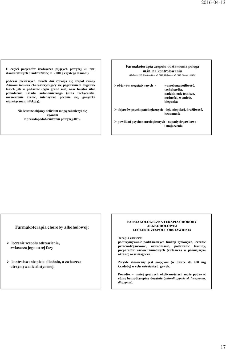 grand mal) oraz bardzo silne pobudzenie układu autonomicznego (silna tachycardia, rozszerzenie źrenic, intensywne pocenie się, gorączka niezwiązana z infekcją).