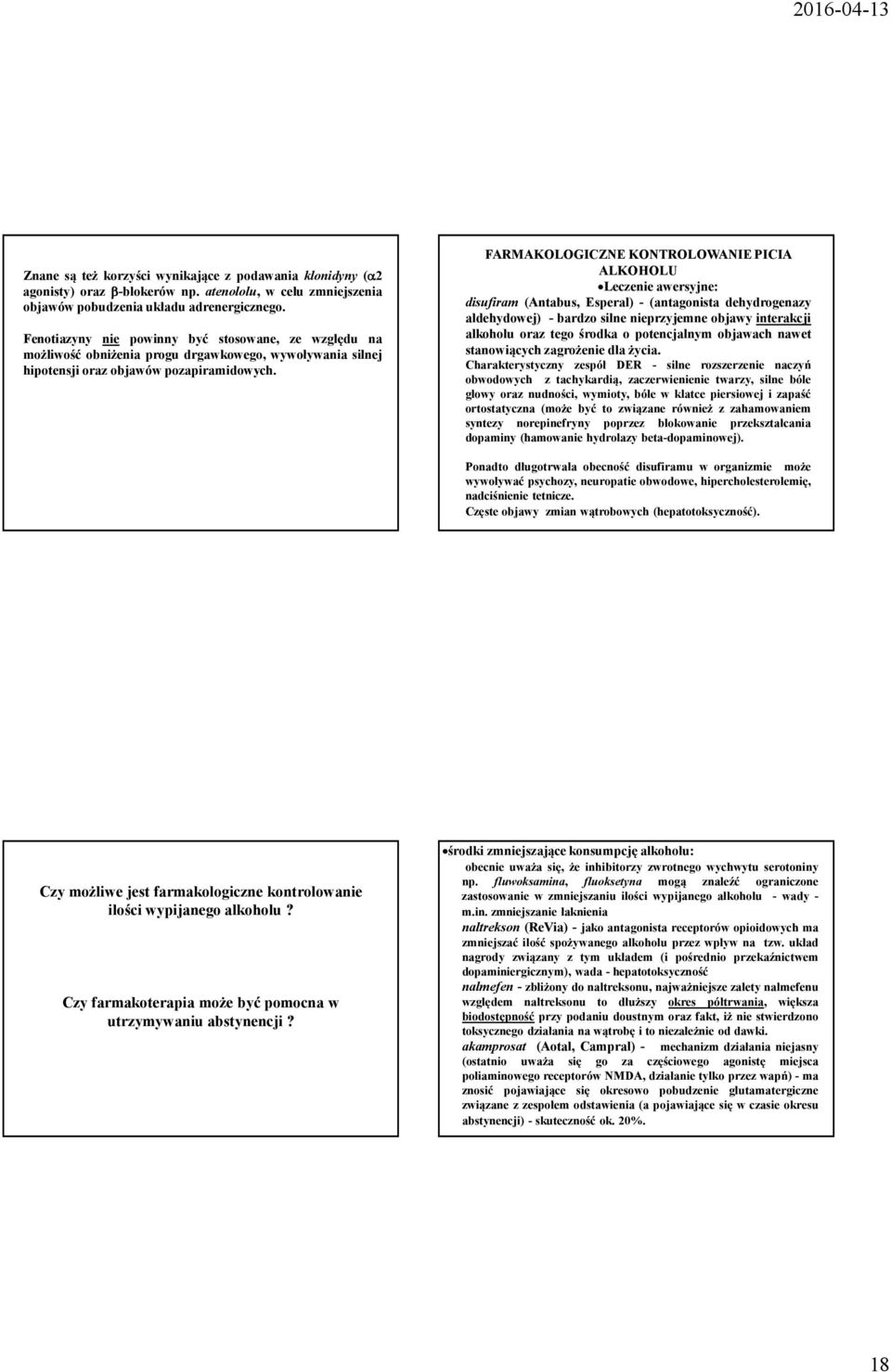 FARMAKOLOGICZNE KONTROLOWANIE PICIA ALKOHOLU Leczenie awersyjne: disufiram (Antabus, Esperal) - (antagonista dehydrogenazy aldehydowej) - bardzo silne nieprzyjemne objawy interakcji alkoholu oraz
