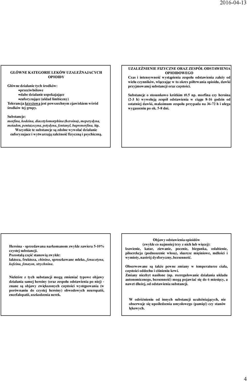 UZALEŻNIENIE FIZYCZNE ORAZ ZESPÓŁ ODSTAWIENIA OPIOIDOWEGO Czas i intensywność wystąpienia zespołu odstawienia zależy od wielu czynników, włączając w to okres półtrwania opioidu, dawki przyjmowanej