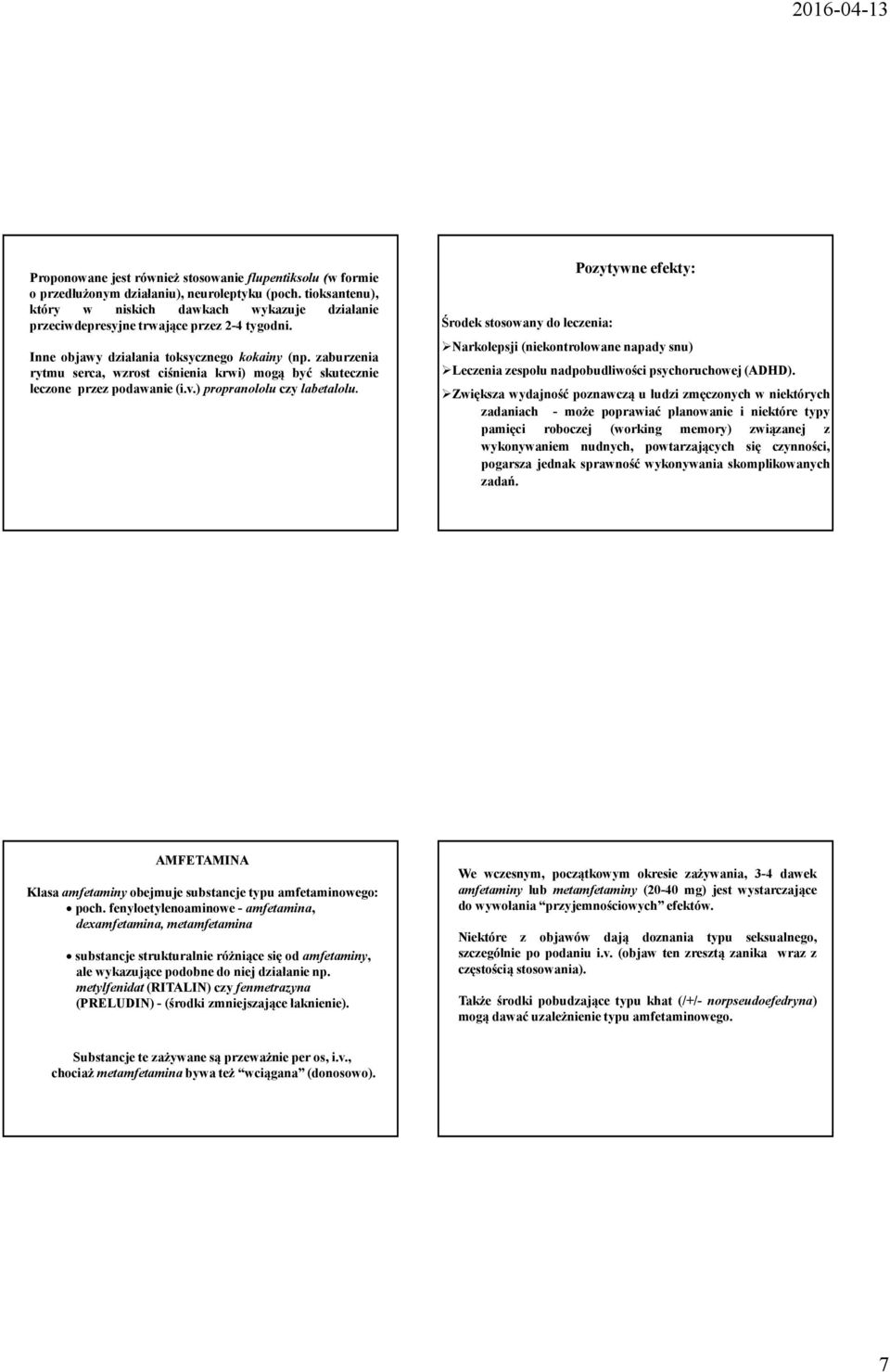 zaburzenia rytmu serca, wzrost ciśnienia krwi) mogą być skutecznie leczone przez podawanie(i.v.) propranololu czy labetalolu.