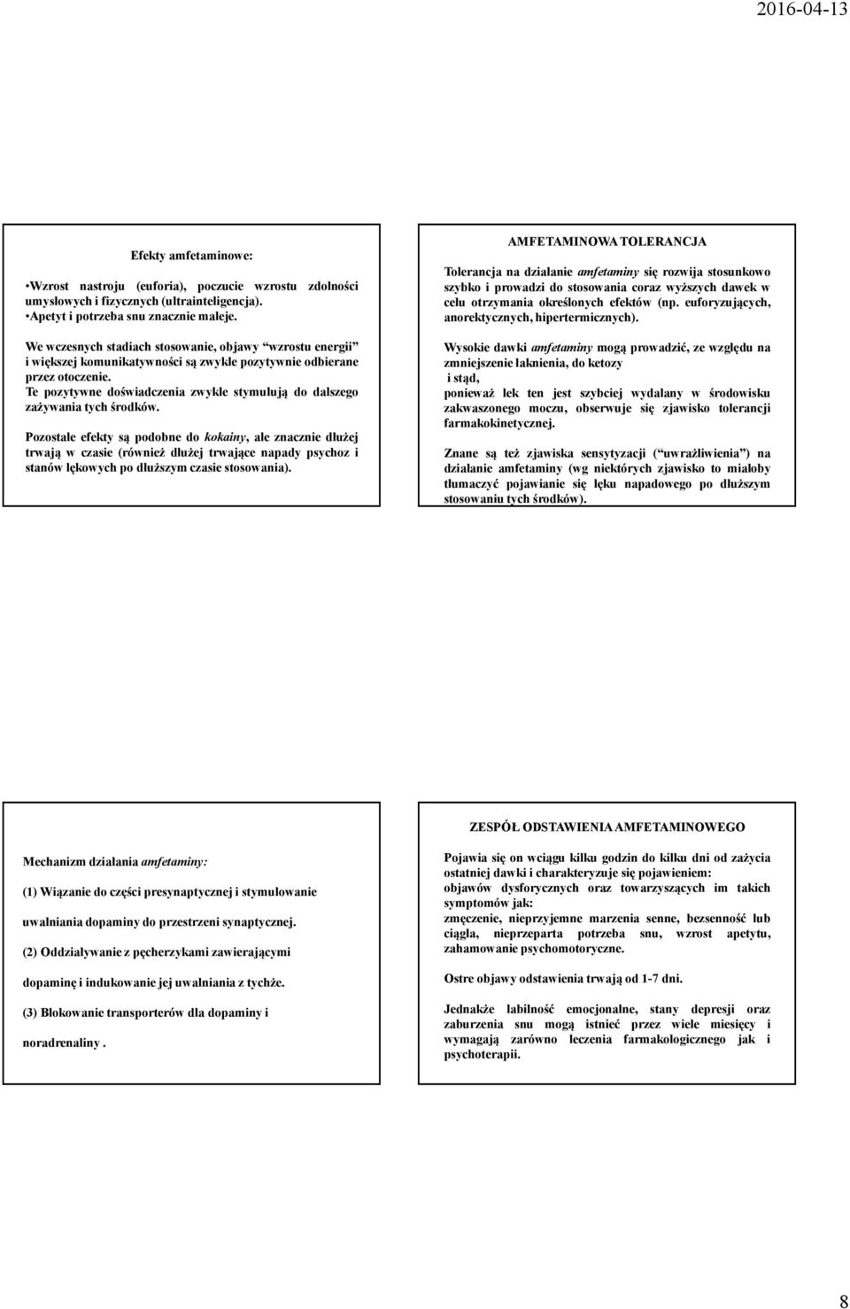 Te pozytywne doświadczenia zwykle stymulują do dalszego zażywania tych środków.