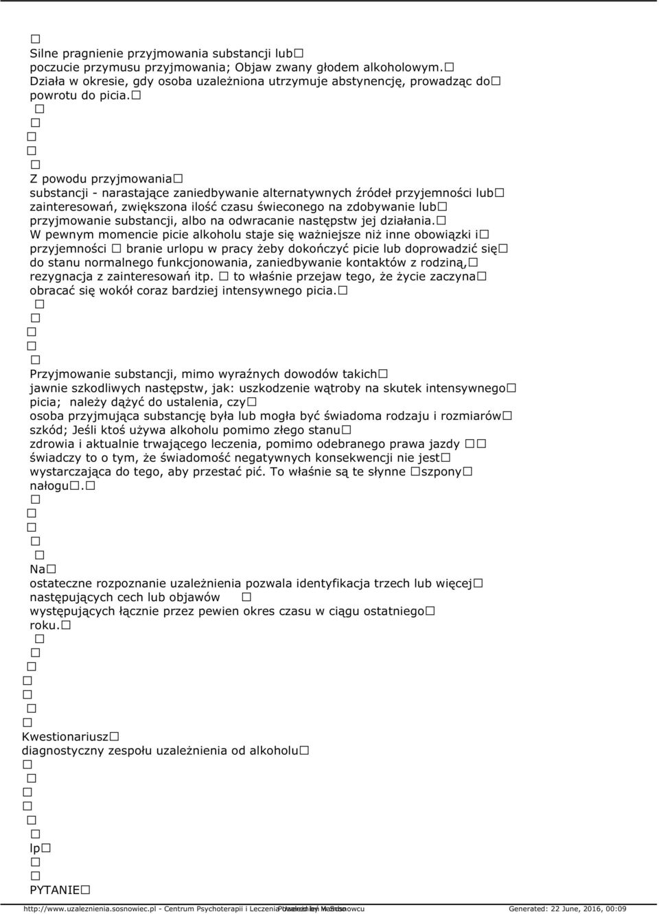 Z powodu przyjmowania substancji - narastające zaniedbywanie alternatywnych źródeł przyjemności lub zainteresowań, zwiększona ilość czasu świeconego na zdobywanie lub przyjmowanie substancji, albo na