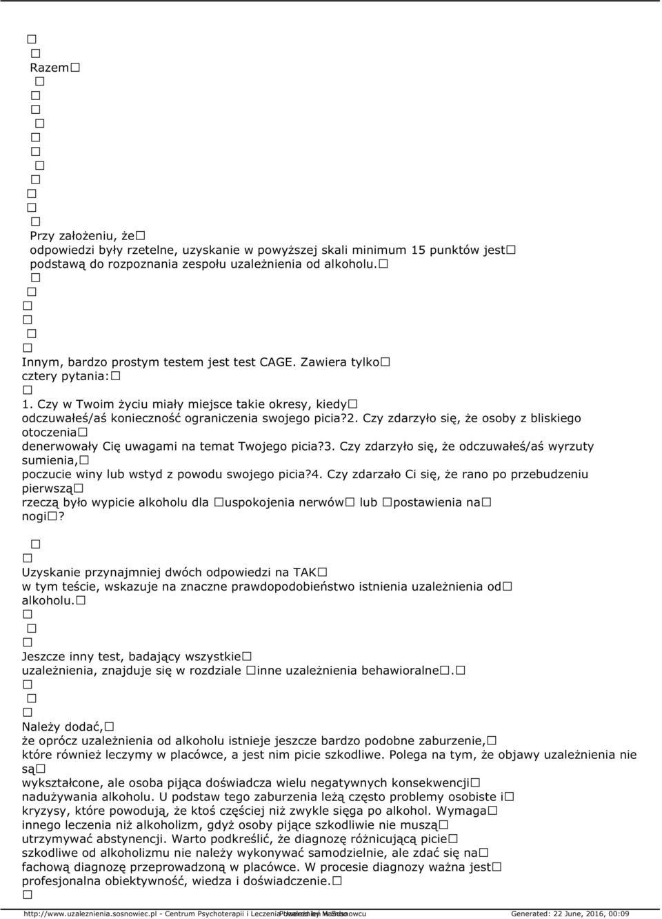 Czy zdarzyło się, że osoby z bliskiego otoczenia denerwowały Cię uwagami na temat Twojego picia?3. Czy zdarzyło się, że odczuwałeś/aś wyrzuty sumienia, poczucie winy lub wstyd z powodu swojego picia?