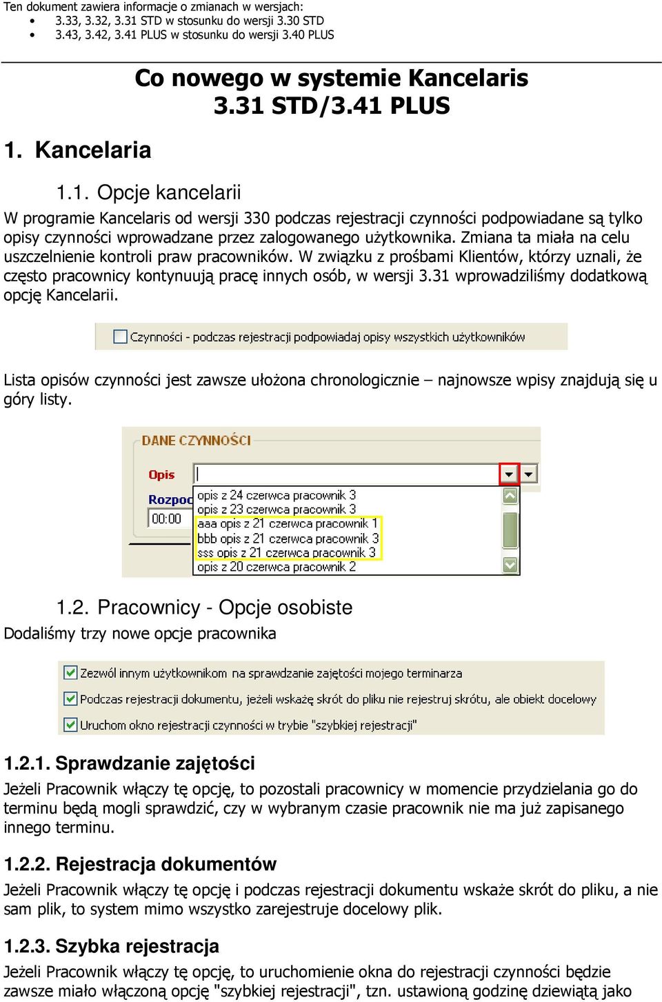 STD/3.41 PLUS 1.1. Opcje kancelarii W programie Kancelaris od wersji 330 podczas rejestracji czynności podpowiadane są tylko opisy czynności wprowadzane przez zalogowanego użytkownika.