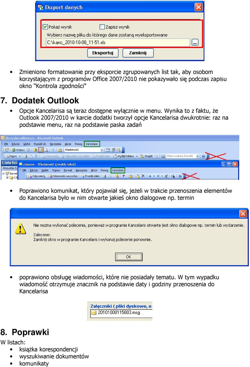 Wynika to z faktu, że Outlook 2007/2010 w karcie dodatki tworzył opcje Kancelarisa dwukrotnie: raz na podstawie menu, raz na podstawie paska zadań Poprawiono komunikat, który pojawiał się, jeżeli