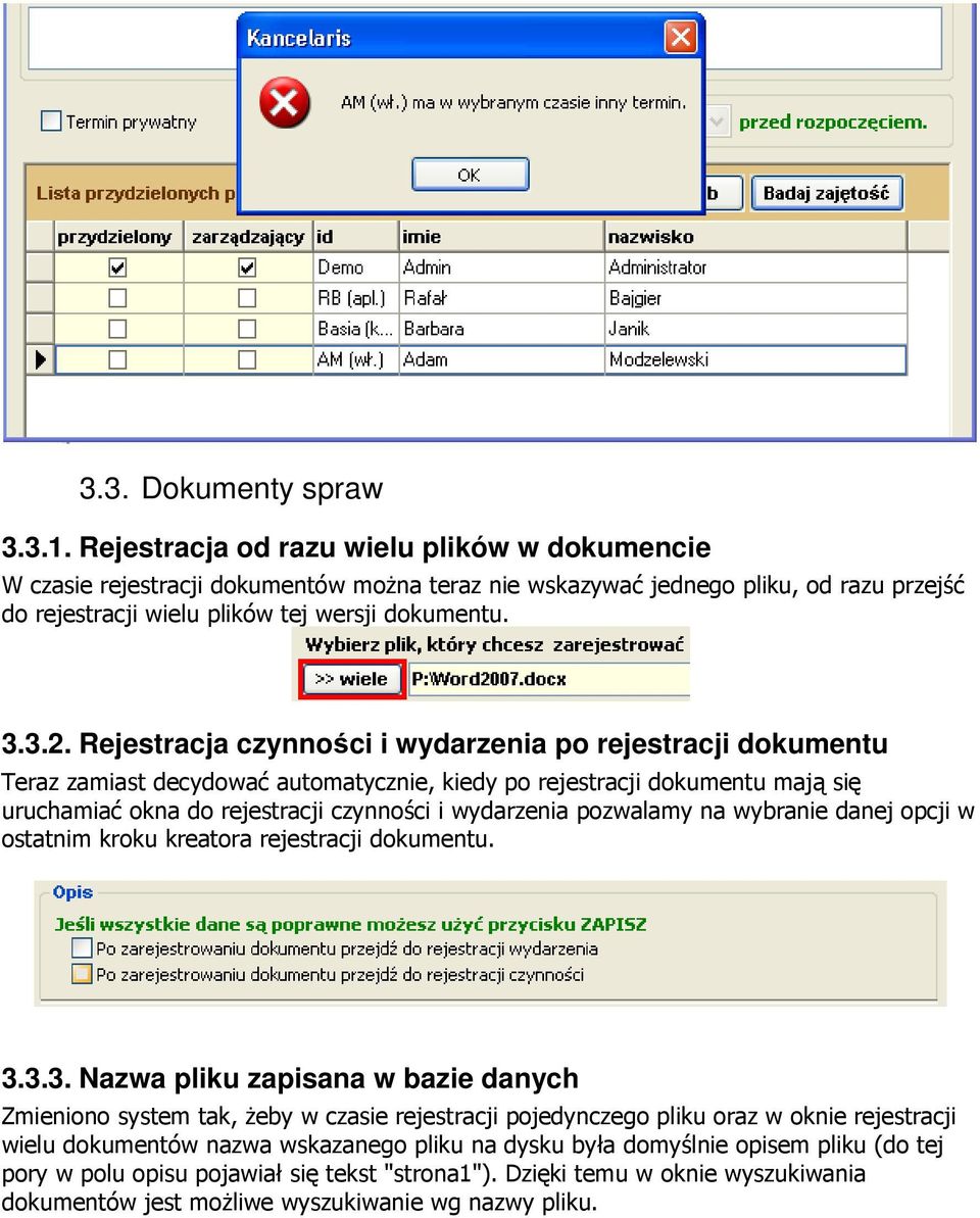 Rejestracja czynności i wydarzenia po rejestracji dokumentu Teraz zamiast decydować automatycznie, kiedy po rejestracji dokumentu mają się uruchamiać okna do rejestracji czynności i wydarzenia