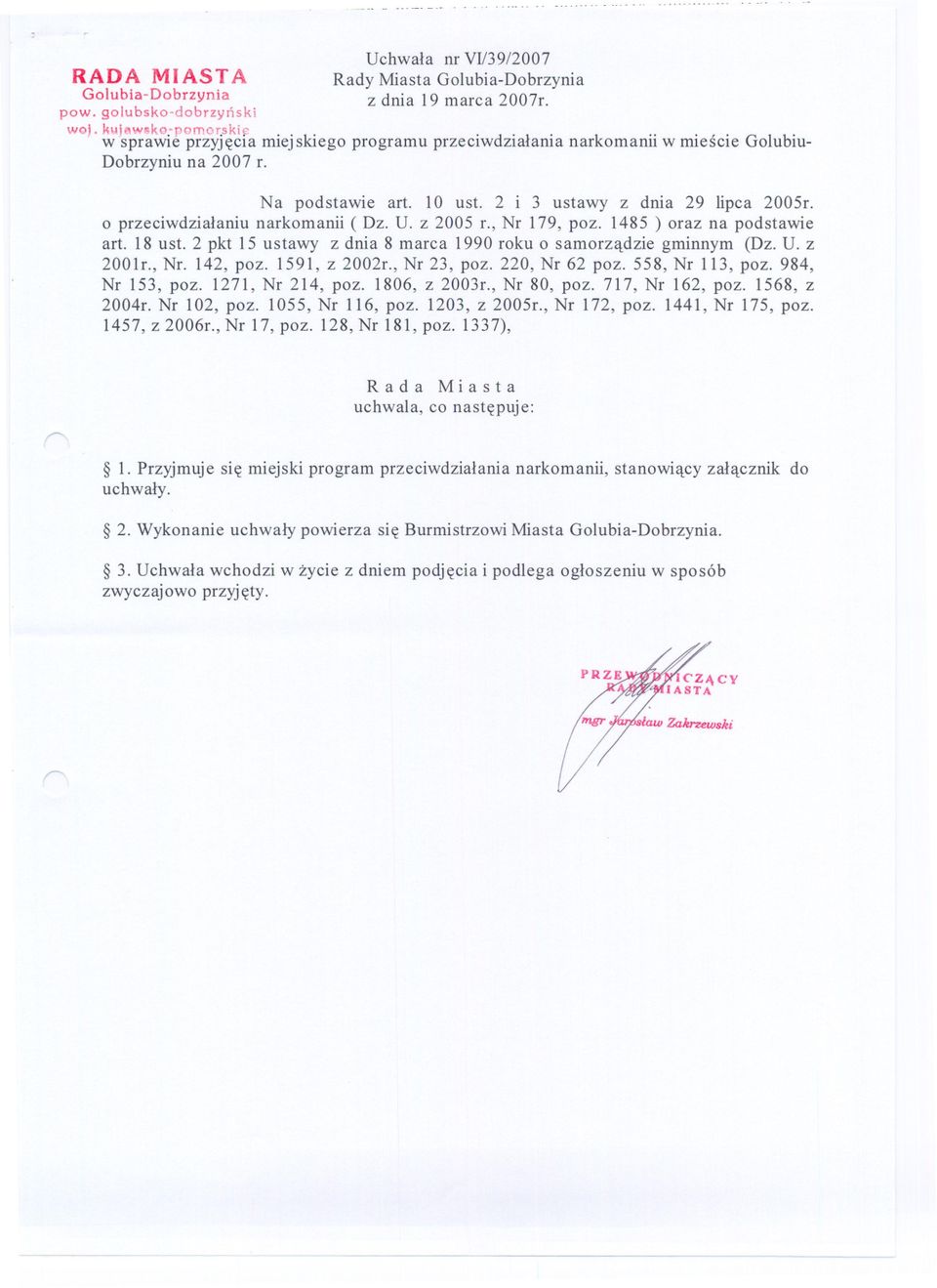o przeciwdzialaniu narkomanii ( Dz. U. Z 2005 r., Nr 179, poz. 1485 ) oraz na podstawie art. 18 ust. 2 pkt 15 ustawy Z dnia 8 marca 1990 roku o samorzadzie gminnym (Dz. U. z 2001r., Nr. 142, poz.