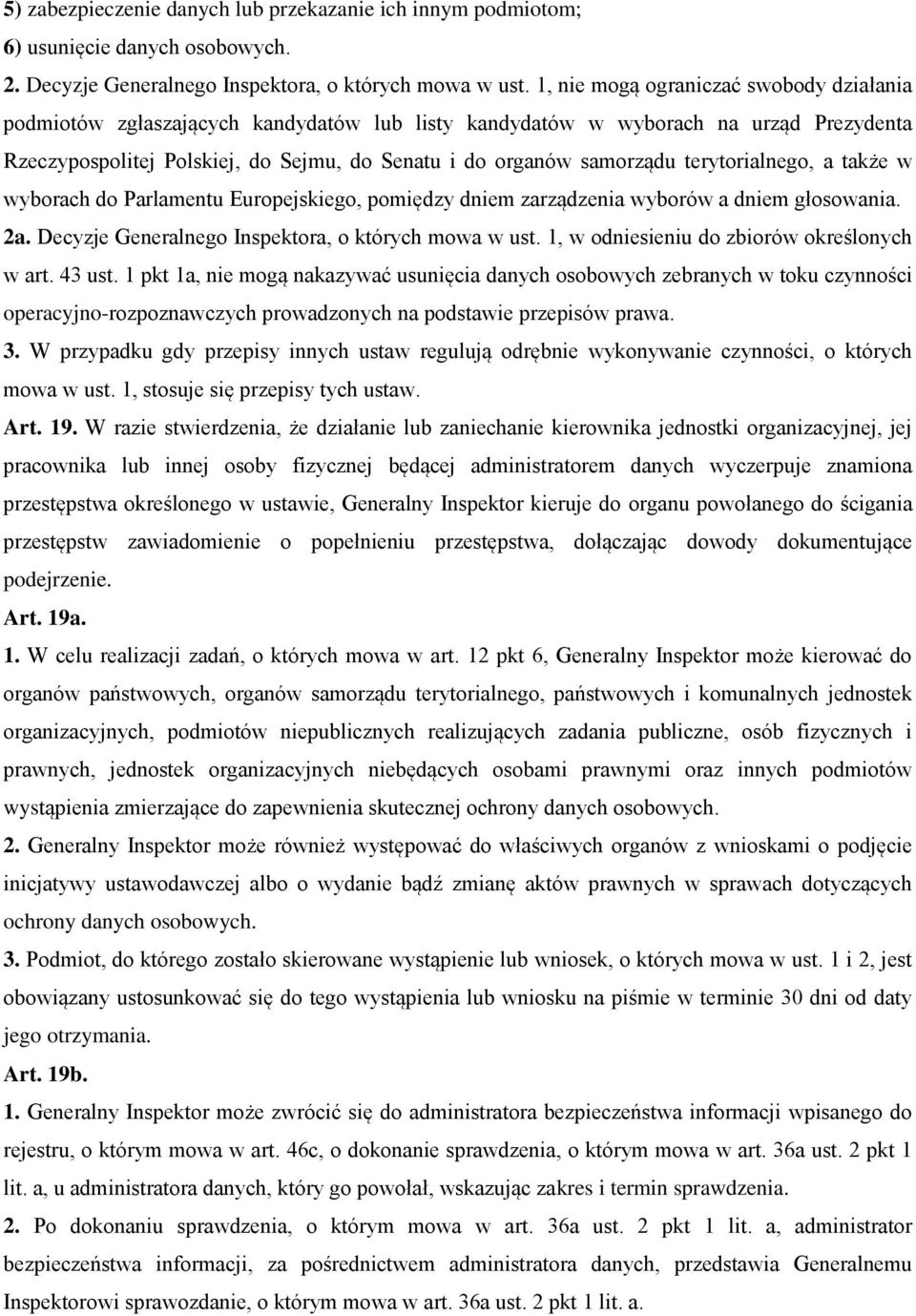 terytorialnego, a także w wyborach do Parlamentu Europejskiego, pomiędzy dniem zarządzenia wyborów a dniem głosowania. 2a. Decyzje Generalnego Inspektora, o których mowa w ust.