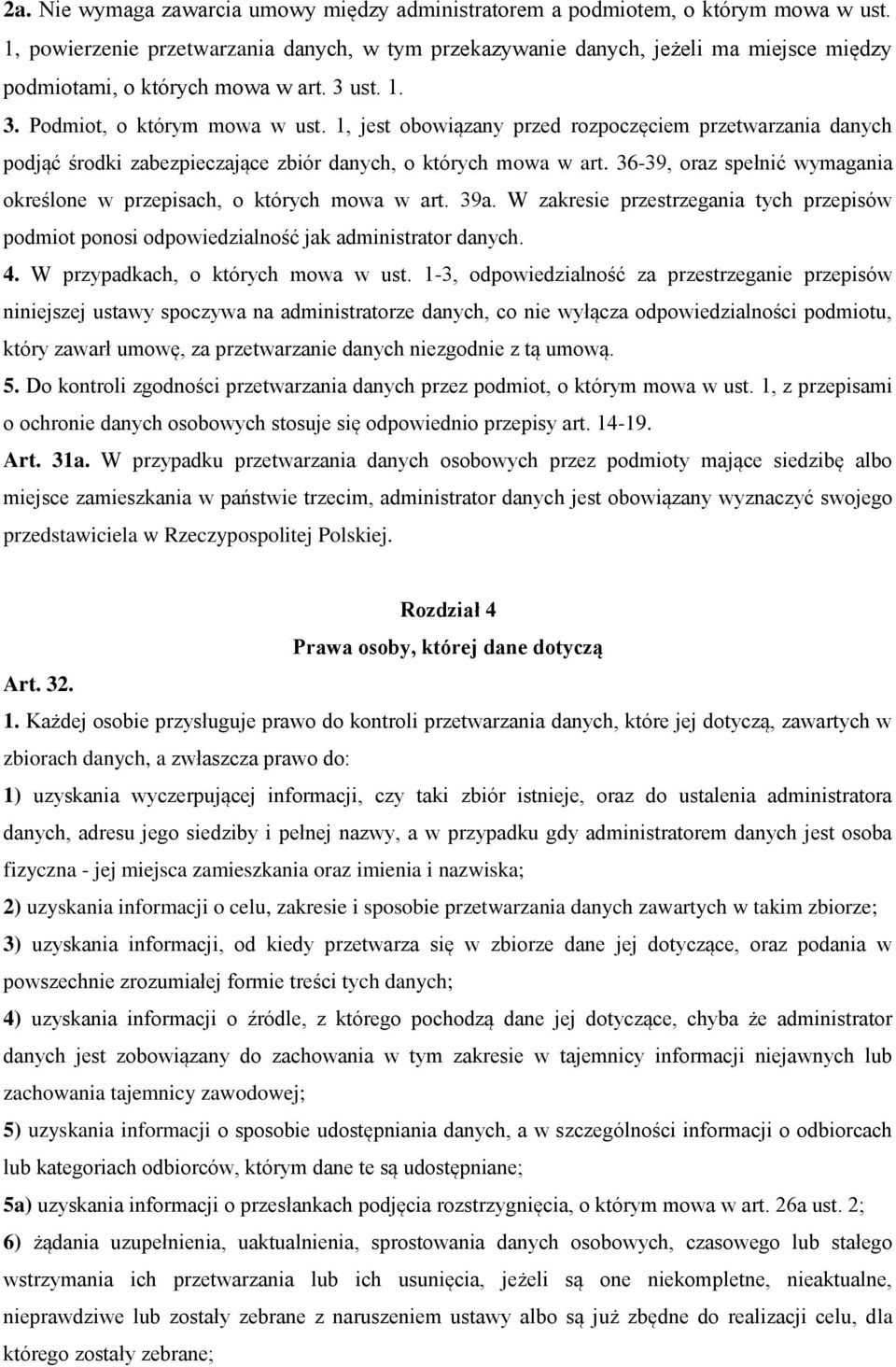 1, jest obowiązany przed rozpoczęciem przetwarzania danych podjąć środki zabezpieczające zbiór danych, o których mowa w art. 36-39, oraz spełnić wymagania określone w przepisach, o których mowa w art.