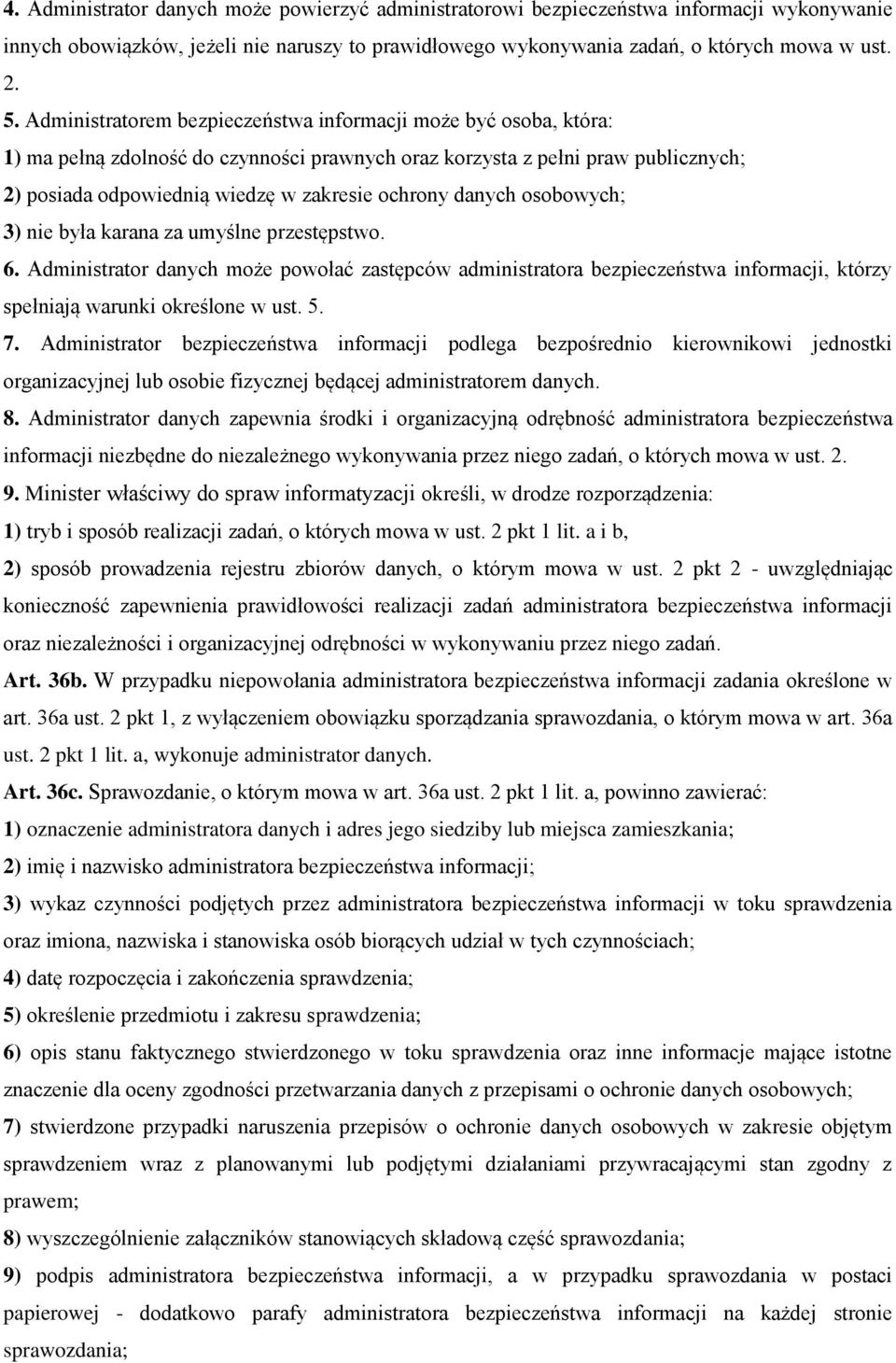 danych osobowych; 3) nie była karana za umyślne przestępstwo. 6. Administrator danych może powołać zastępców administratora bezpieczeństwa informacji, którzy spełniają warunki określone w ust. 5. 7.