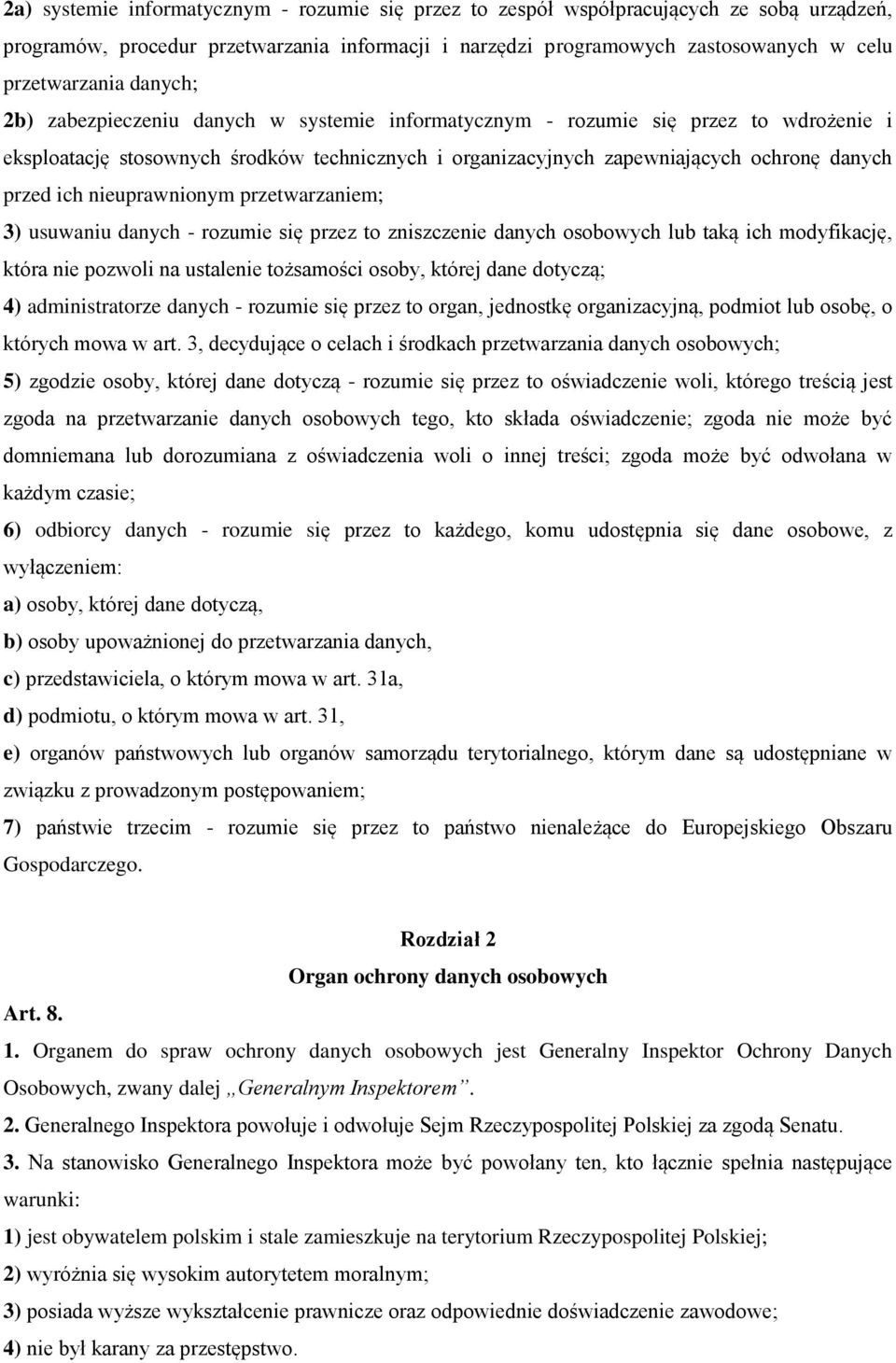 nieuprawnionym przetwarzaniem; 3) usuwaniu danych - rozumie się przez to zniszczenie danych osobowych lub taką ich modyfikację, która nie pozwoli na ustalenie tożsamości osoby, której dane dotyczą;