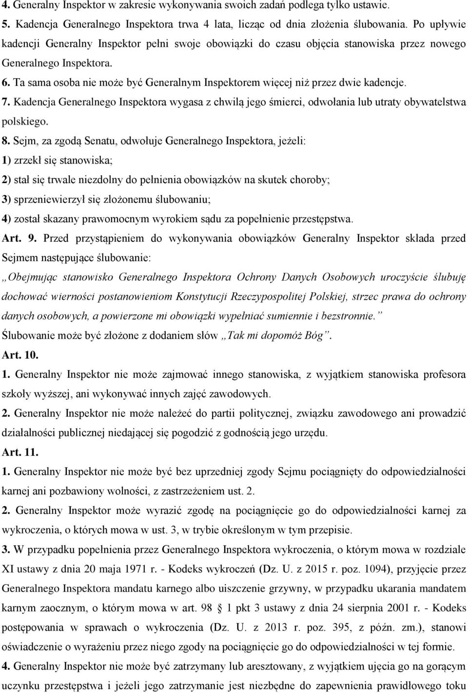 Ta sama osoba nie może być Generalnym Inspektorem więcej niż przez dwie kadencje. 7. Kadencja Generalnego Inspektora wygasa z chwilą jego śmierci, odwołania lub utraty obywatelstwa polskiego. 8.