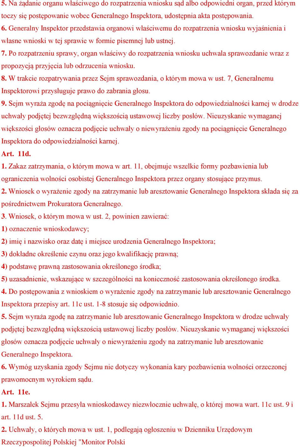 Po rozpatrzeniu sprawy, organ właściwy do rozpatrzenia wniosku uchwala sprawozdanie wraz z propozycją przyjęcia lub odrzucenia wniosku. 8.