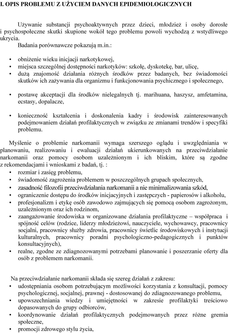 : obniżenie wieku inicjacji narkotykowej, miejsca szczególnej dostępności narkotyków: szkołę, dyskotekę, bar, ulicę, dużą znajomość działania różnych środków przez badanych, bez świadomości skutków