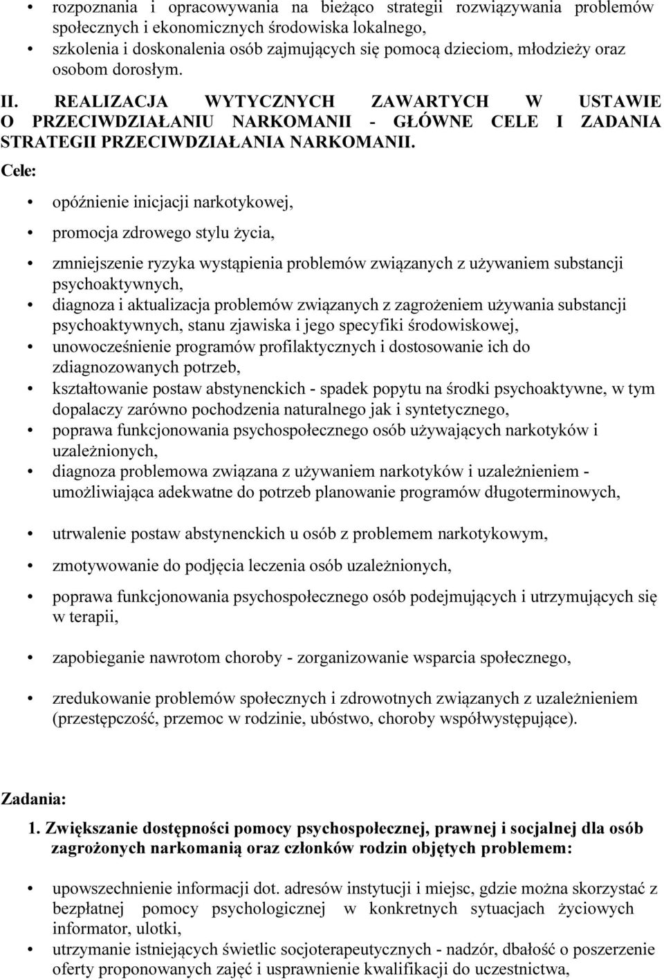 Cele: opóźnienie inicjacji narkotykowej, promocja zdrowego stylu życia, zmniejszenie ryzyka wystąpienia problemów związanych z używaniem substancji psychoaktywnych, diagnoza i aktualizacja problemów