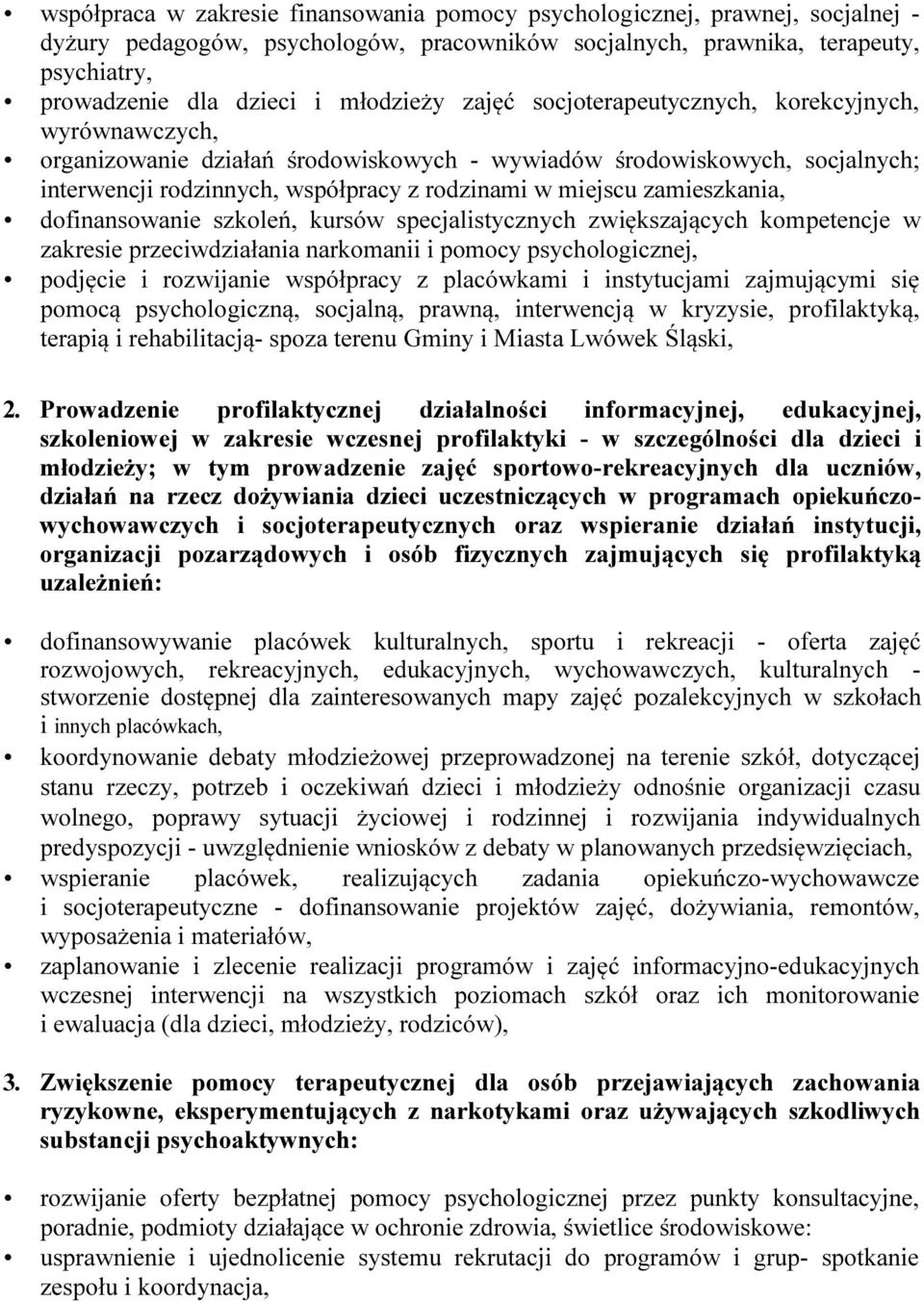 zamieszkania, dofinansowanie szkoleń, kursów specjalistycznych zwiększających kompetencje w zakresie przeciwdziałania narkomanii i pomocy psychologicznej, podjęcie i rozwijanie współpracy z