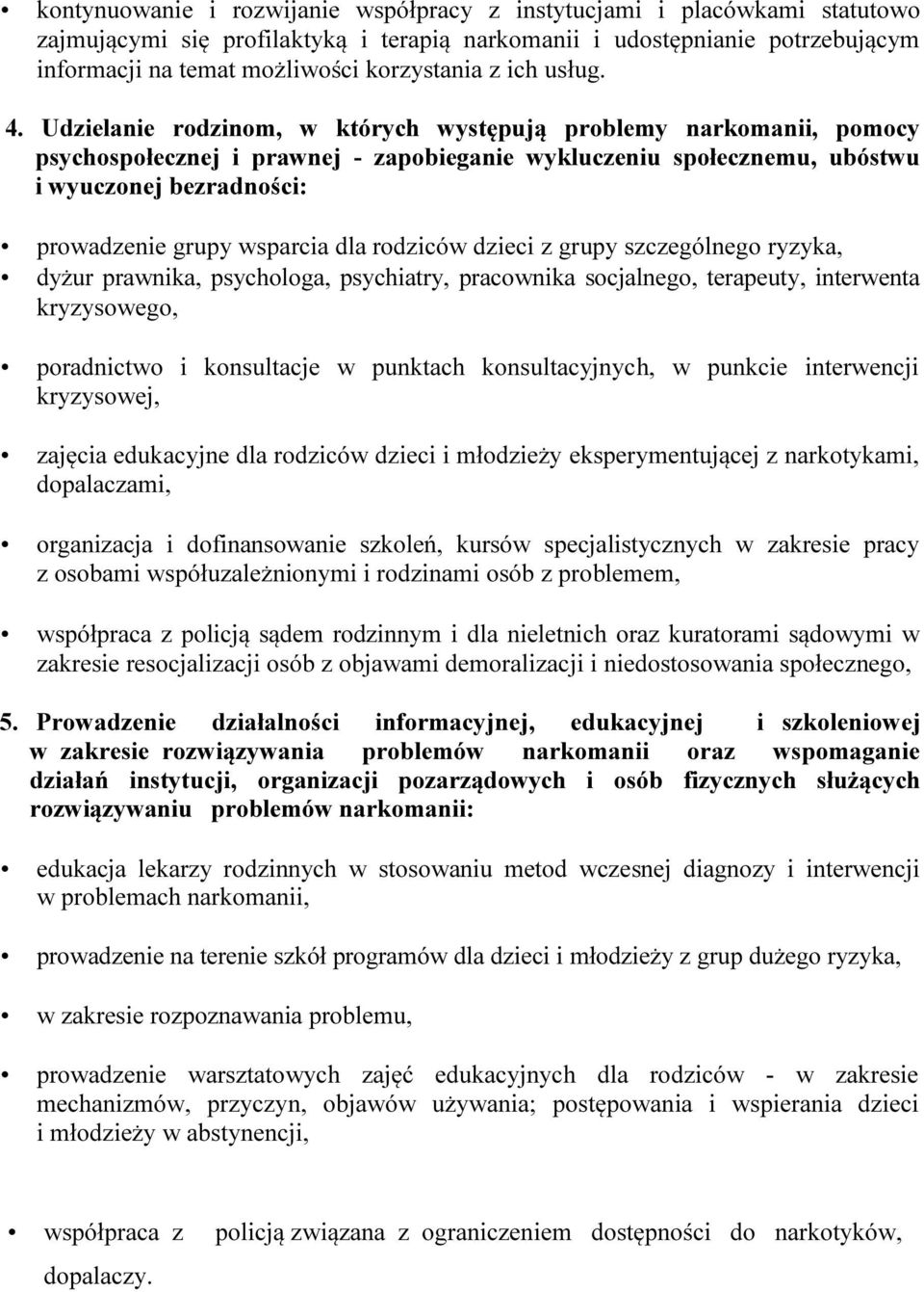 Udzielanie rodzinom, w których występują problemy narkomanii, pomocy psychospołecznej i prawnej - zapobieganie wykluczeniu społecznemu, ubóstwu i wyuczonej bezradności: prowadzenie grupy wsparcia dla