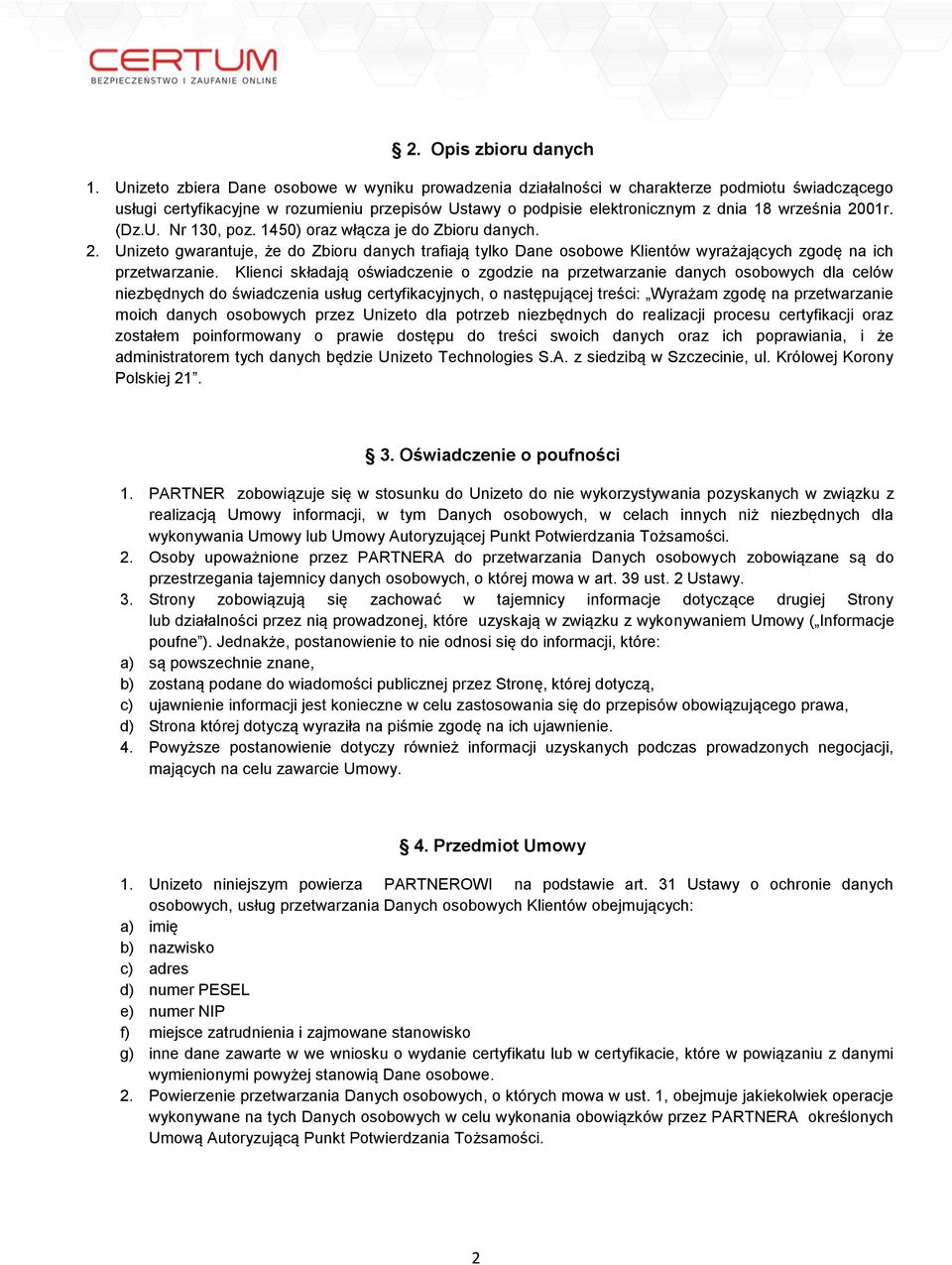 2001r. (Dz.U. Nr 130, poz. 1450) oraz włącza je do Zbioru danych. 2. Unizeto gwarantuje, że do Zbioru danych trafiają tylko Dane osobowe Klientów wyrażających zgodę na ich przetwarzanie.