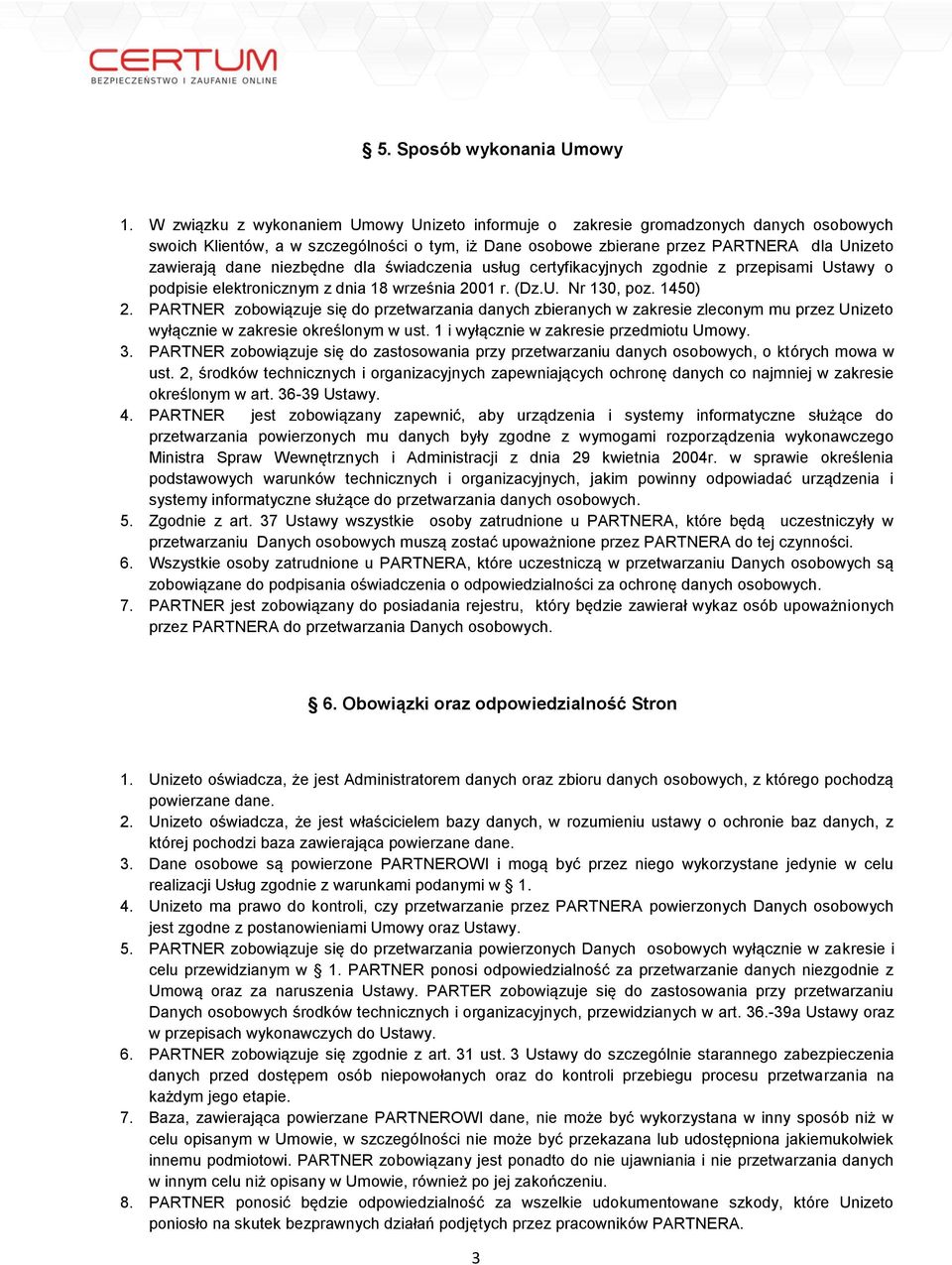 niezbędne dla świadczenia usług certyfikacyjnych zgodnie z przepisami Ustawy o podpisie elektronicznym z dnia 18 września 2001 r. (Dz.U. Nr 130, poz. 1450) 2.