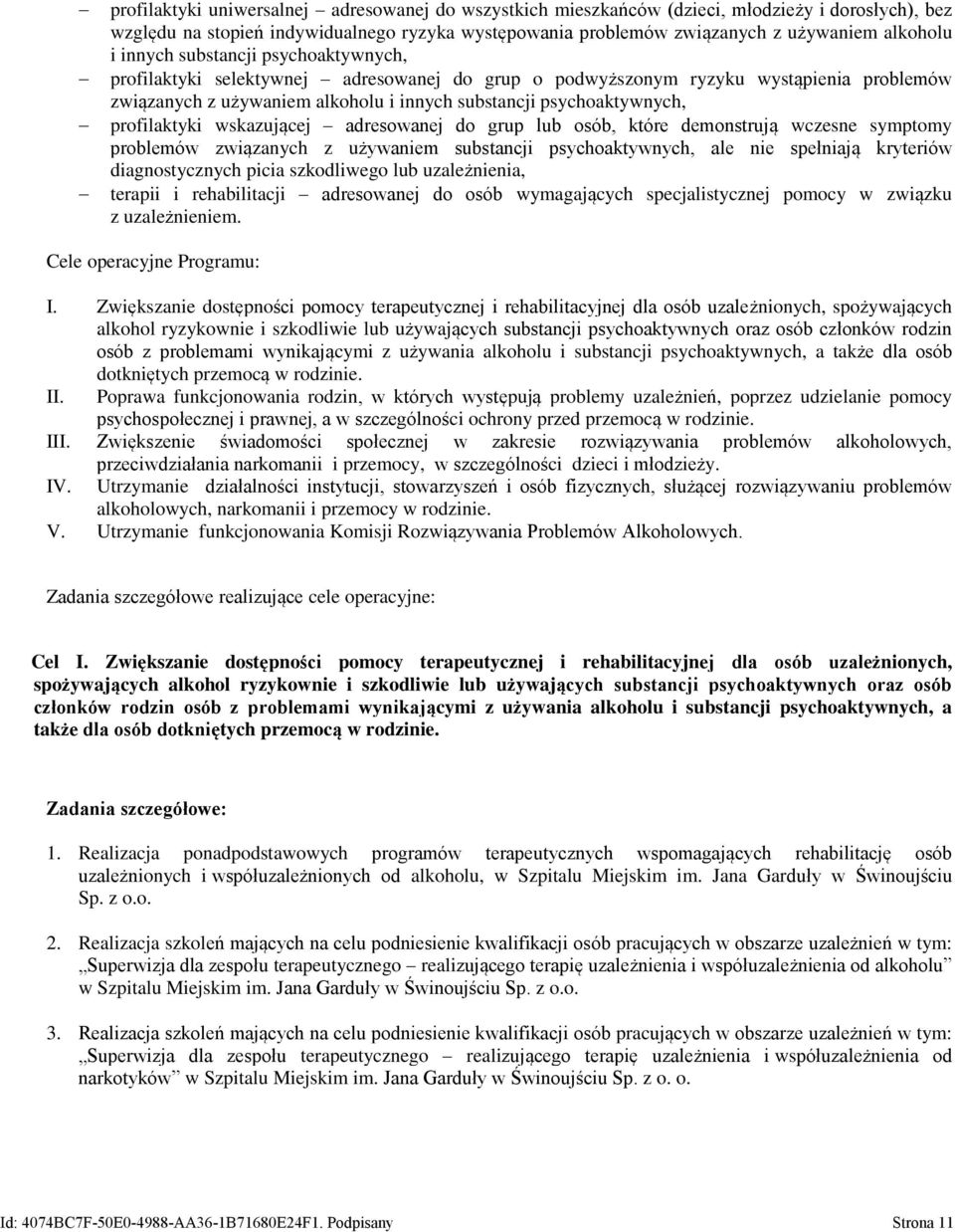 profilaktyki wskazującej adresowanej do grup lub osób, które demonstrują wczesne symptomy problemów związanych z używaniem substancji psychoaktywnych, ale nie spełniają kryteriów diagnostycznych