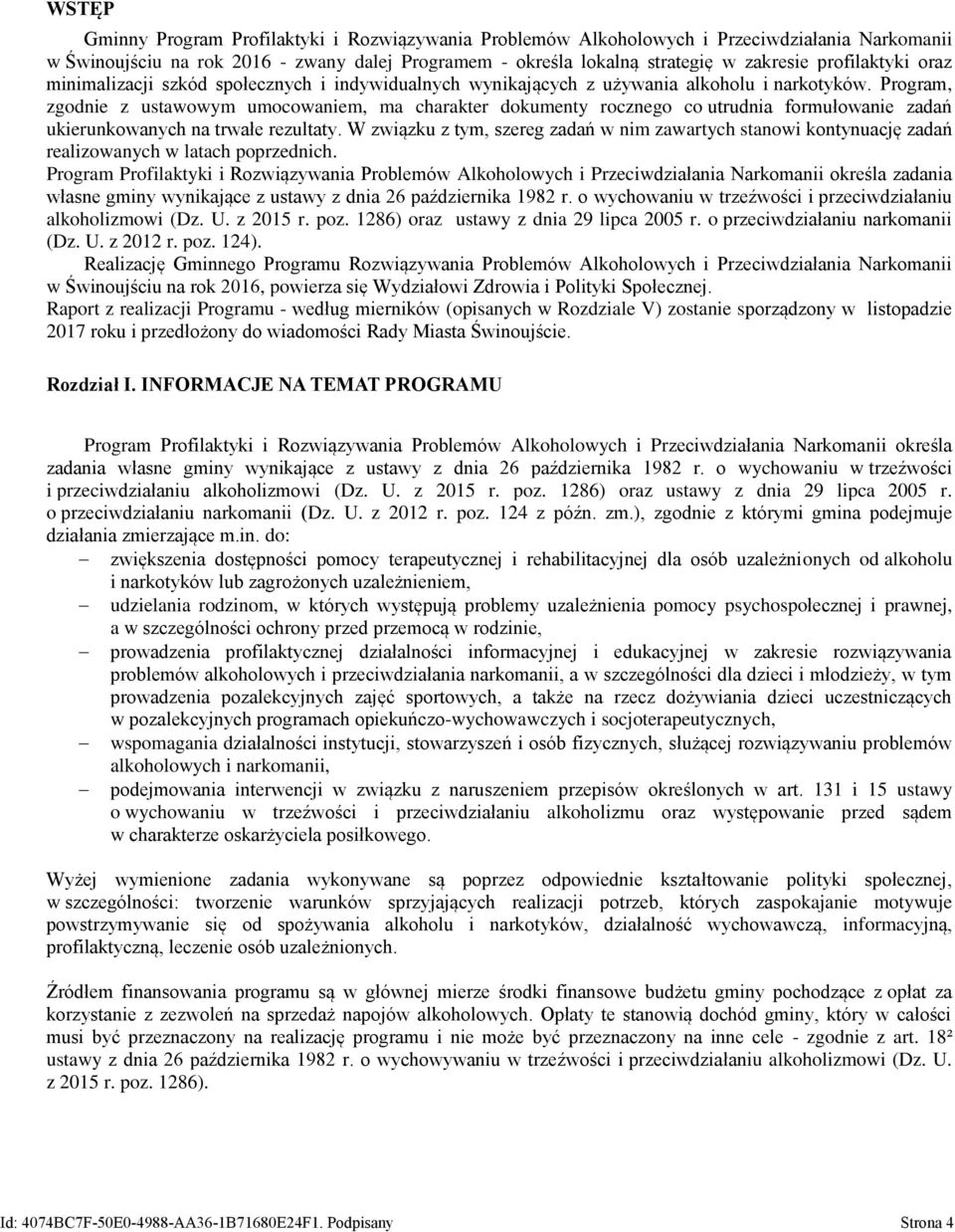 Program, zgodnie z ustawowym umocowaniem, ma charakter dokumenty rocznego co utrudnia formułowanie zadań ukierunkowanych na trwałe rezultaty.