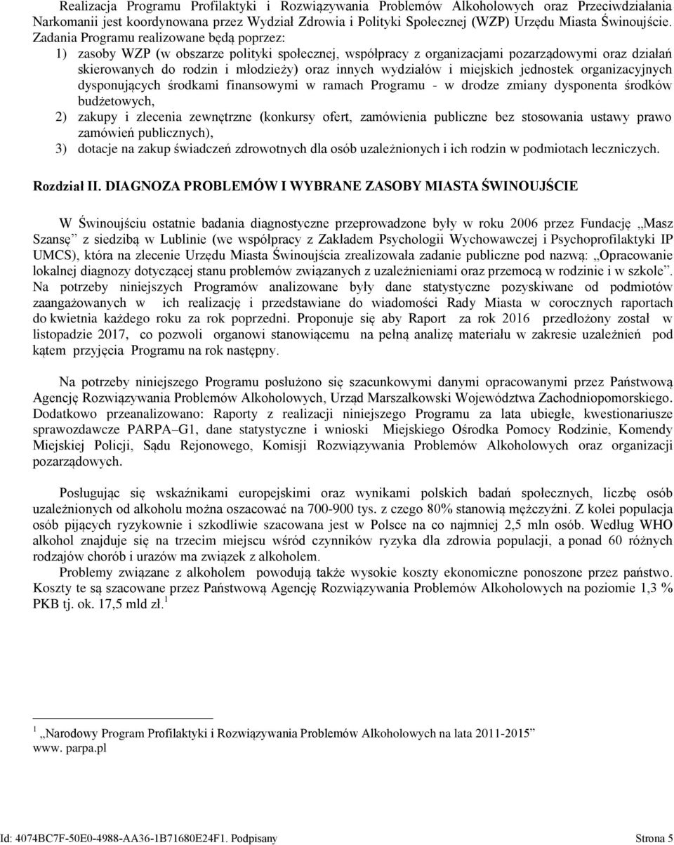 wydziałów i miejskich jednostek organizacyjnych dysponujących środkami finansowymi w ramach Programu - w drodze zmiany dysponenta środków budżetowych, 2) zakupy i zlecenia zewnętrzne (konkursy ofert,