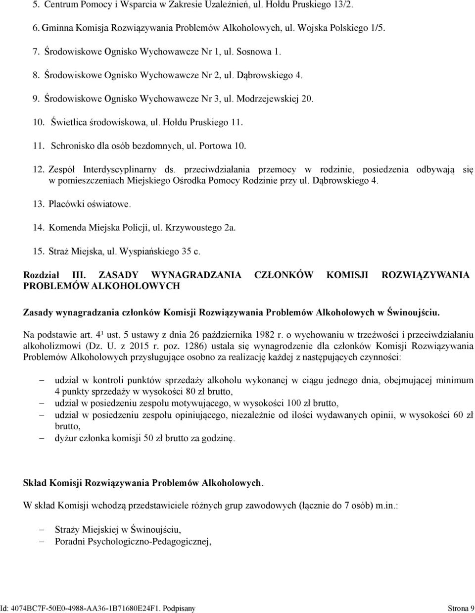Świetlica środowiskowa, ul. Hołdu Pruskiego 11. 11. Schronisko dla osób bezdomnych, ul. Portowa 10. 12. Zespół Interdyscyplinarny ds.