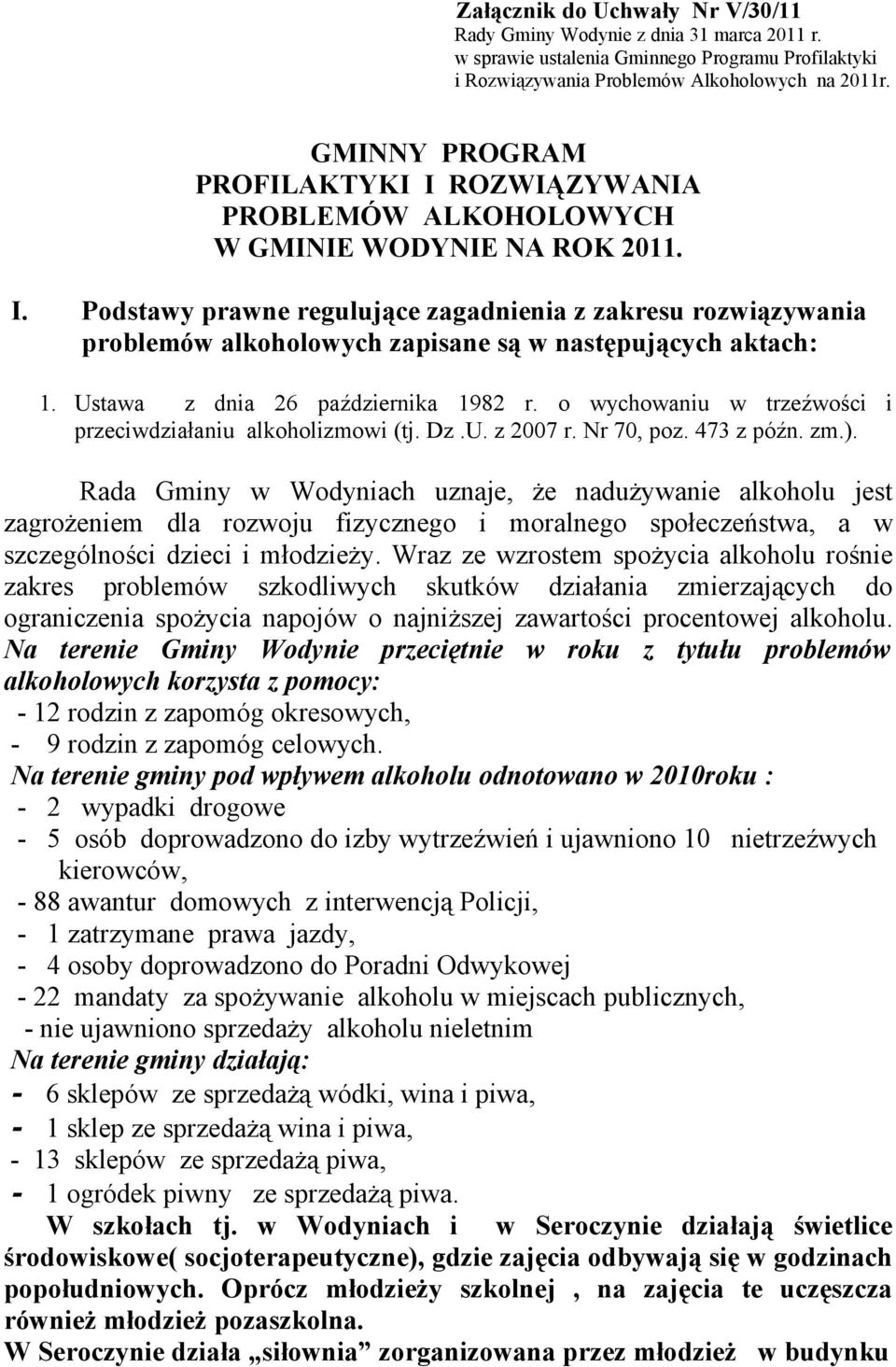 Ustawa z dnia 26 października 1982 r. o wychowaniu w trzeźwości i przeciwdziałaniu alkoholizmowi (tj. Dz.U. z 2007 r. Nr 70, poz. 473 z późn. zm.).