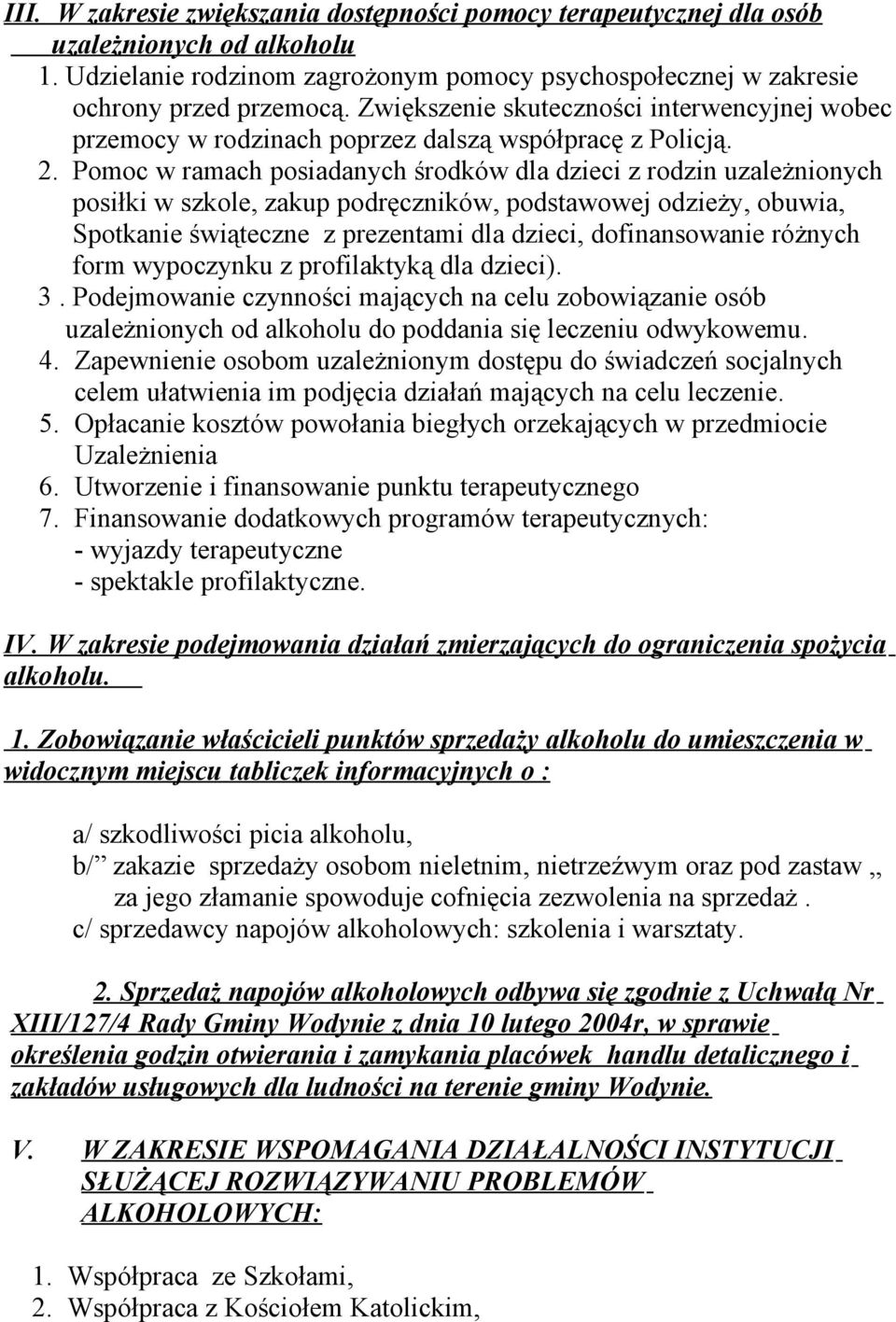 Pomoc w ramach posiadanych środków dla dzieci z rodzin uzależnionych posiłki w szkole, zakup podręczników, podstawowej odzieży, obuwia, Spotkanie świąteczne z prezentami dla dzieci, dofinansowanie