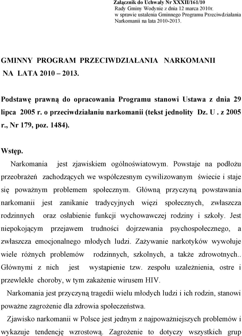, Nr 179, poz. 1484). Wstęp. Narkomania jest zjawiskiem ogólnoświatowym. Powstaje na podłożu przeobrażeń zachodzących we współczesnym cywilizowanym świecie i staje się poważnym problemem społecznym.