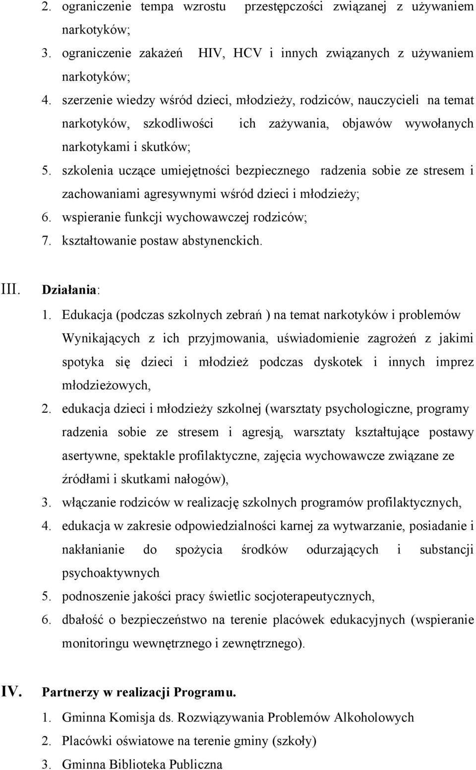 szkolenia uczące umiejętności bezpiecznego radzenia sobie ze stresem i zachowaniami agresywnymi wśród dzieci i młodzieży; 6. wspieranie funkcji wychowawczej rodziców; 7.