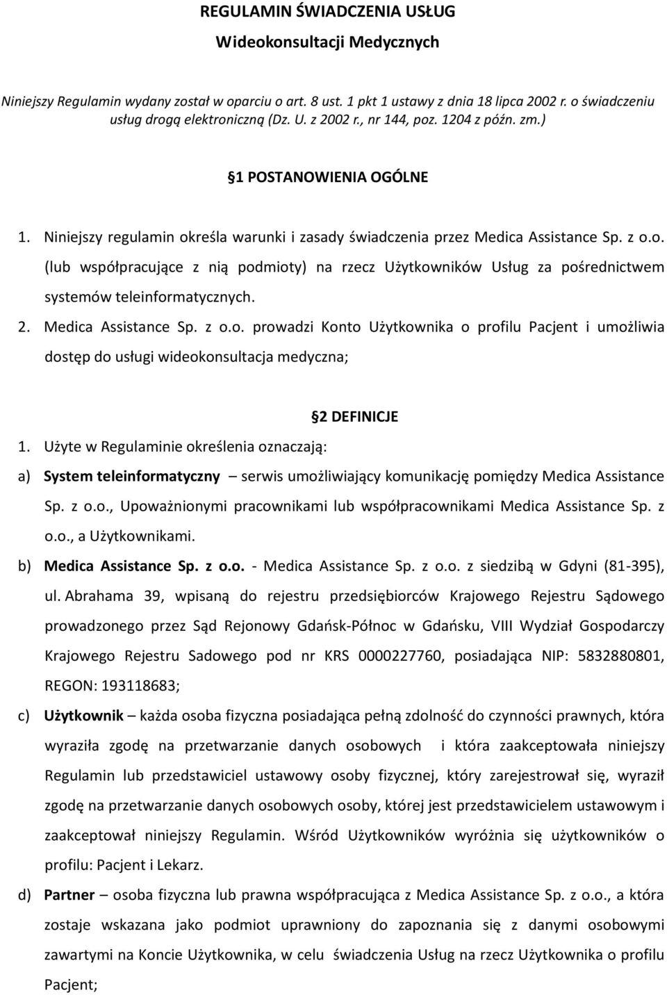 2. Medica Assistance Sp. z o.o. prowadzi Konto Użytkownika o profilu Pacjent i umożliwia dostęp do usługi wideokonsultacja medyczna; 2 DEFINICJE 1.